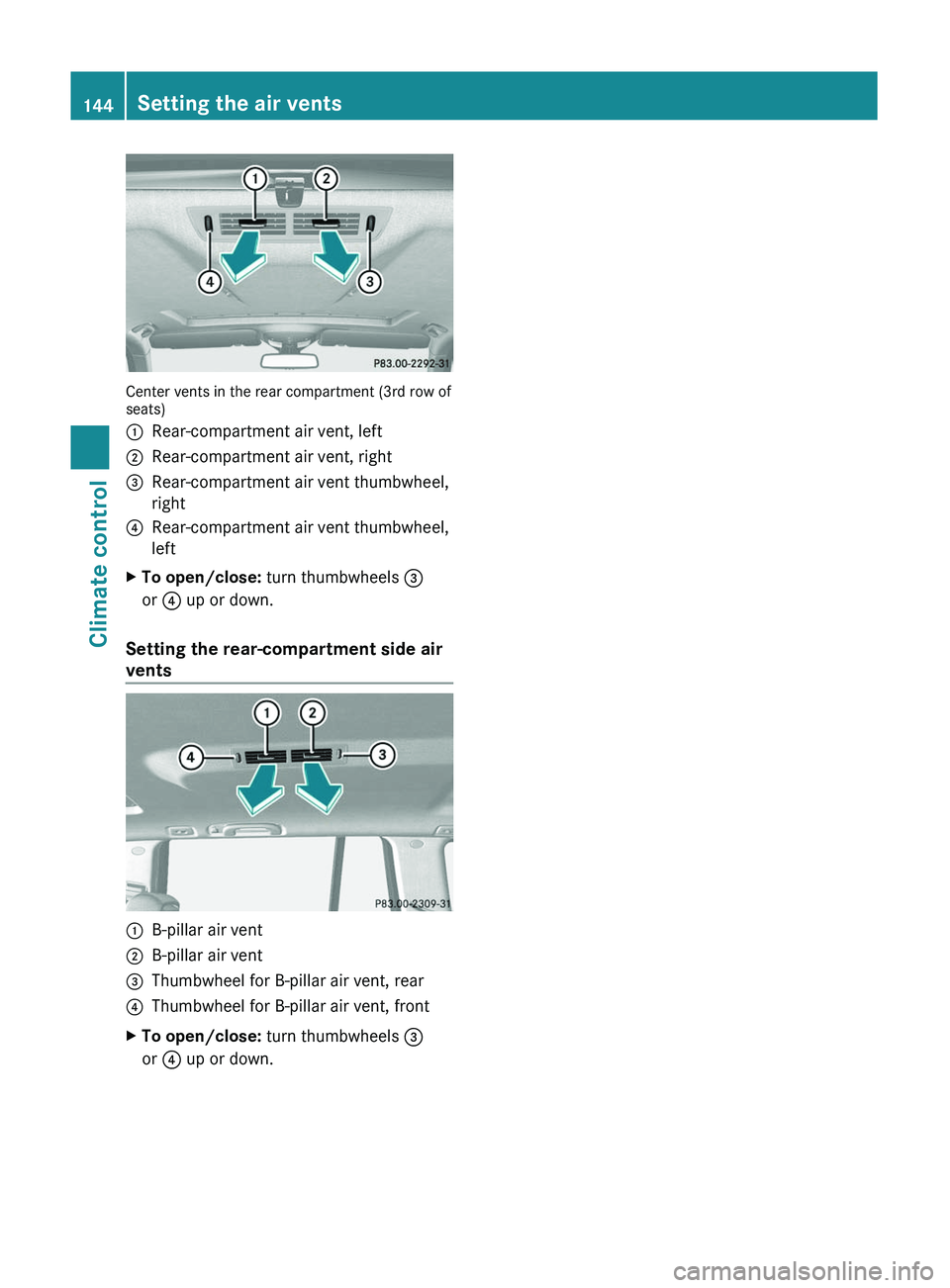 MERCEDES-BENZ GL 2011  Owners Manual Center vents in the rear compartment (3rd row of
seats)
:Rear-compartment air vent, left;Rear-compartment air vent, right=Rear-compartment air vent thumbwheel,
right?Rear-compartment air vent thumbwhe