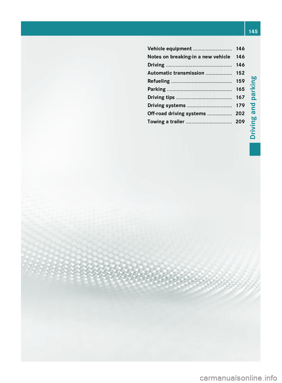 MERCEDES-BENZ GL 2011  Owners Manual Vehicle equipment ............................146
Notes on breaking-in a new vehicle  146
Driving  ............................................... 146
Automatic transmission  ...................152
Re