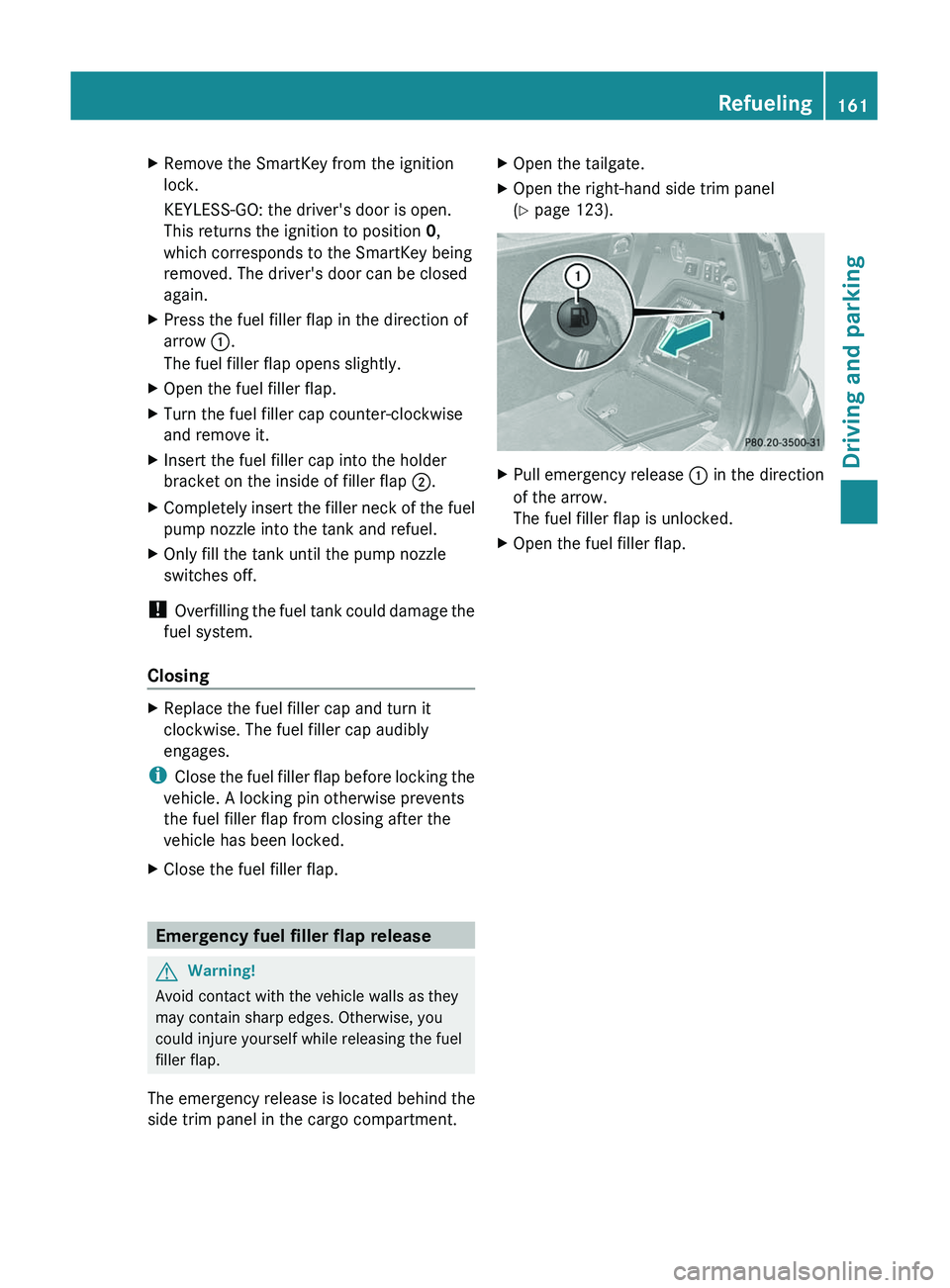 MERCEDES-BENZ GL 2011  Owners Manual XRemove the SmartKey from the ignition
lock.
KEYLESS-GO: the driver's door is open.
This returns the ignition to position  0,
which corresponds to the SmartKey being
removed. The driver's door