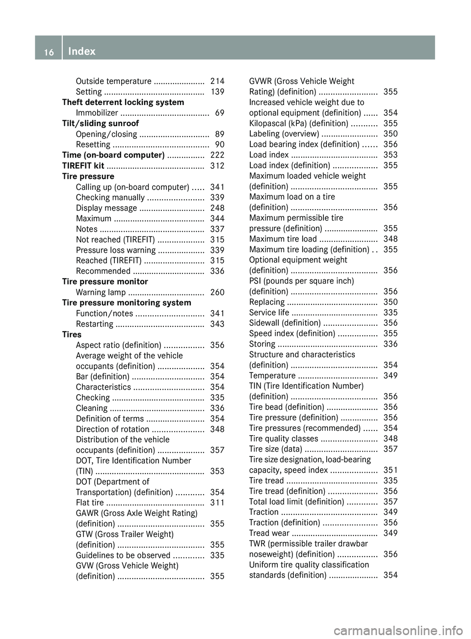 MERCEDES-BENZ GL 2011  Owners Manual Outside temperature ...................... 214
Setting  ........................................... 139
Theft deterrent locking system
Immobilizer  ...................................... 69
Tilt/slidi
