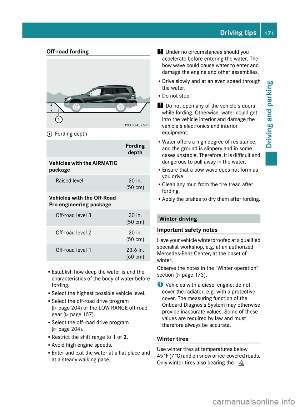 MERCEDES-BENZ GL 2011  Owners Manual Off-road fording:Fording depthFordingdepthVehicles with the AIRMATIC 
packageRaised level20 in.
(50 cm)Vehicles with the Off-Road 
Pro engineering packageOff-road level 320 in.
(50 cm)Off-road level 2