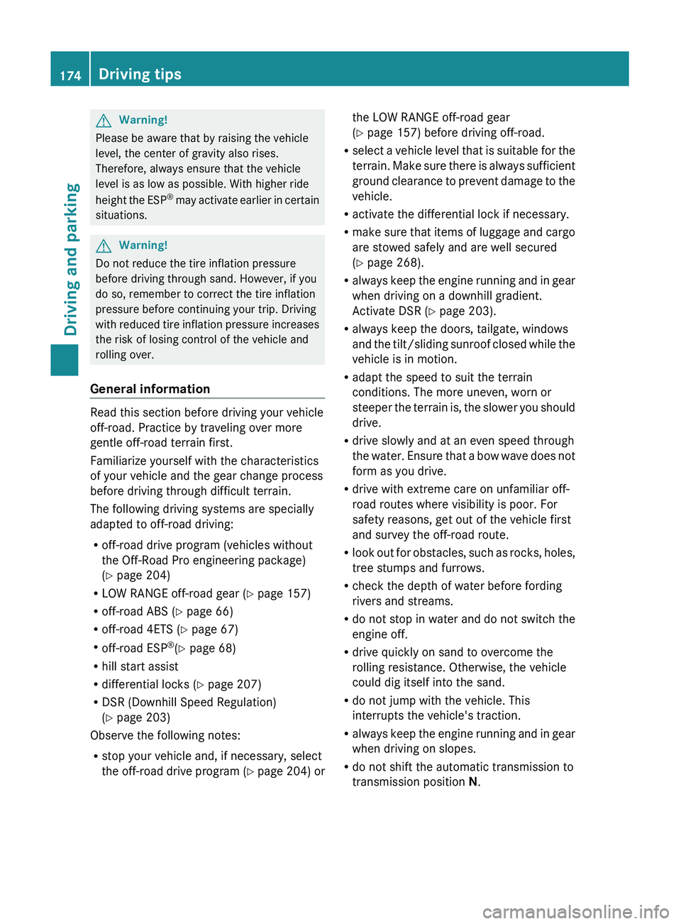 MERCEDES-BENZ GL 2011  Owners Manual GWarning!
Please be aware that by raising the vehicle
level, the center of gravity also rises.
Therefore, always ensure that the vehicle
level is as low as possible. With higher ride
height the ESP ®