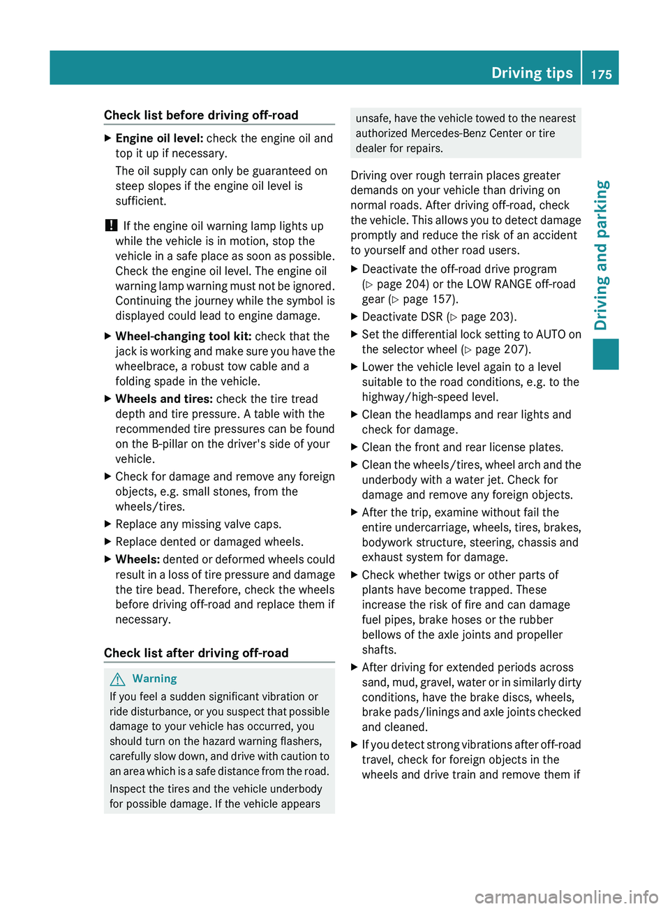 MERCEDES-BENZ GL 2011  Owners Manual Check list before driving off-roadXEngine oil level: check the engine oil and
top it up if necessary.
The oil supply can only be guaranteed on
steep slopes if the engine oil level is
sufficient.
!  If