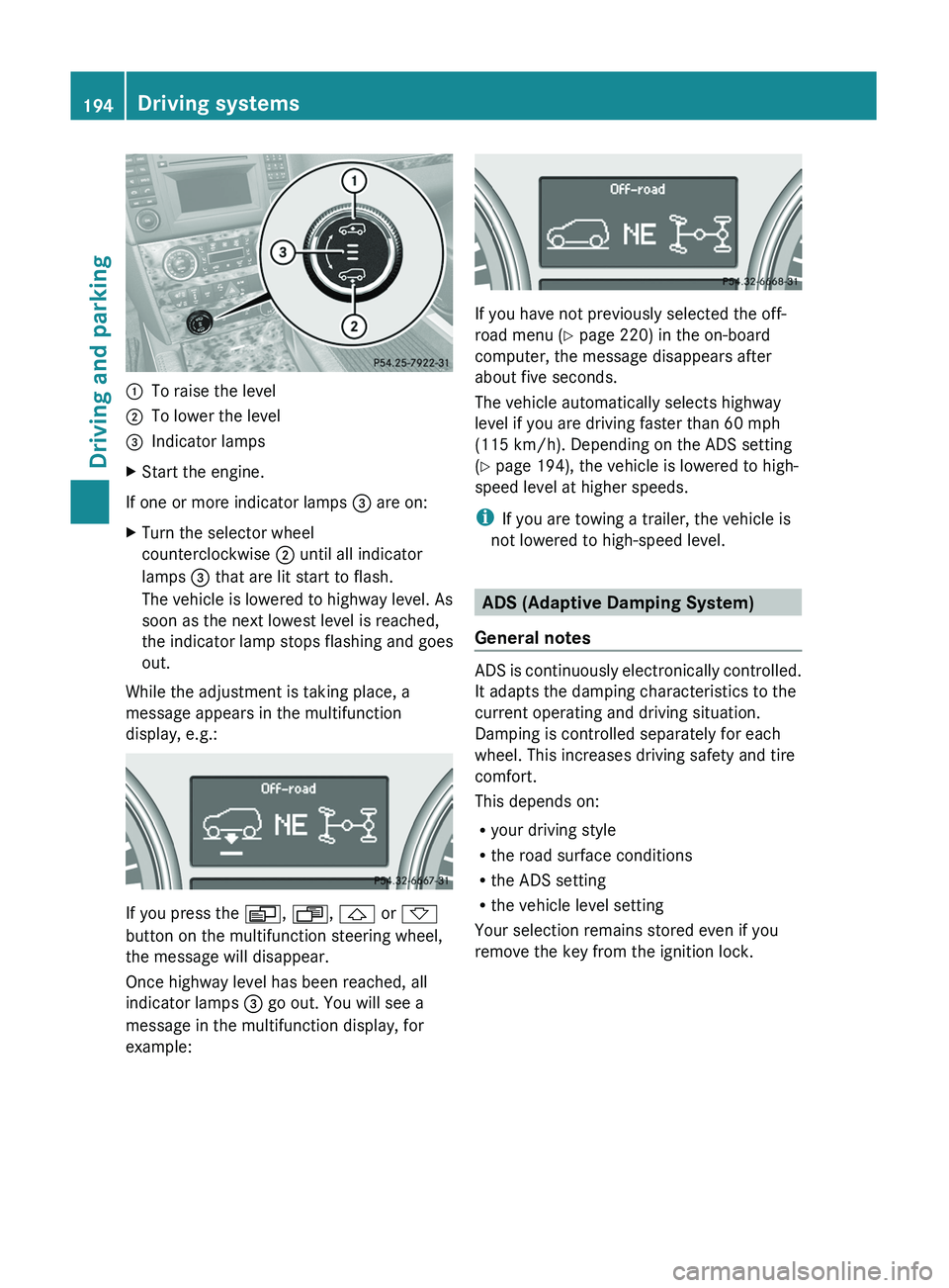 MERCEDES-BENZ GL 2011  Owners Manual :To raise the level;To lower the level=Indicator lampsXStart the engine.
If one or more indicator lamps = are on:
XTurn the selector wheel
counterclockwise  ; until all indicator
lamps  = that are lit