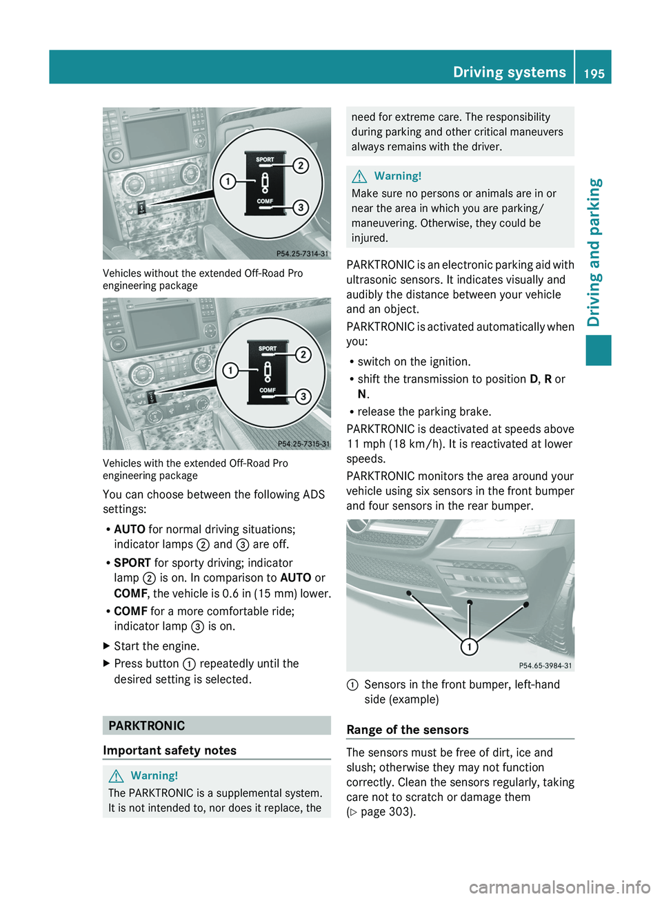 MERCEDES-BENZ GL 2011  Owners Manual Vehicles without the extended Off-Road Pro
engineering package
Vehicles with the extended Off-Road Pro
engineering package
You can choose between the following ADS
settings:
R AUTO  for normal driving