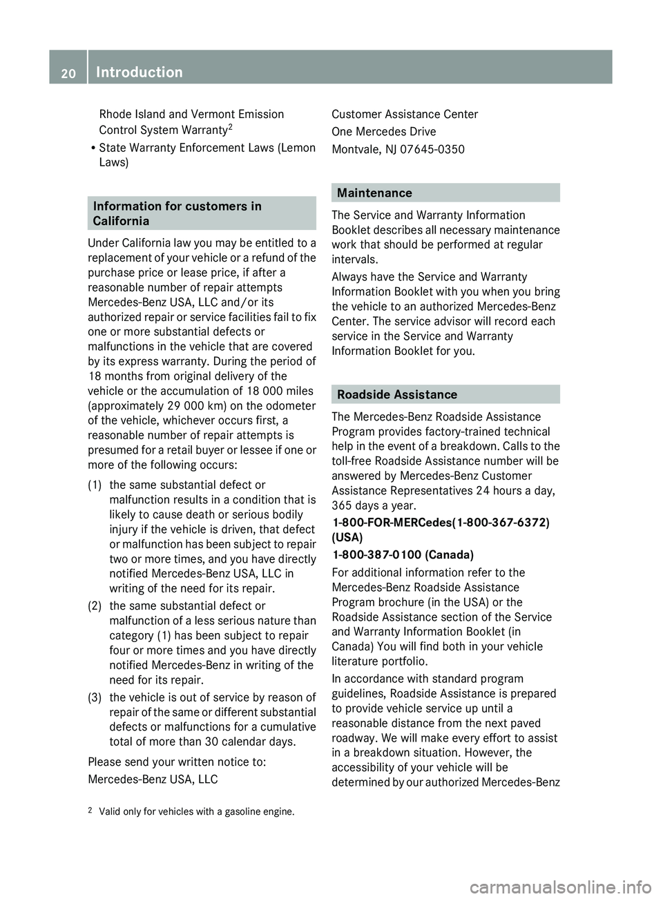 MERCEDES-BENZ GL 2011  Owners Manual Rhode Island and Vermont Emission
Control System Warranty 2
R State Warranty Enforcement Laws (Lemon
Laws)
Information for customers in
California
Under California law you may be entitled to a
replace