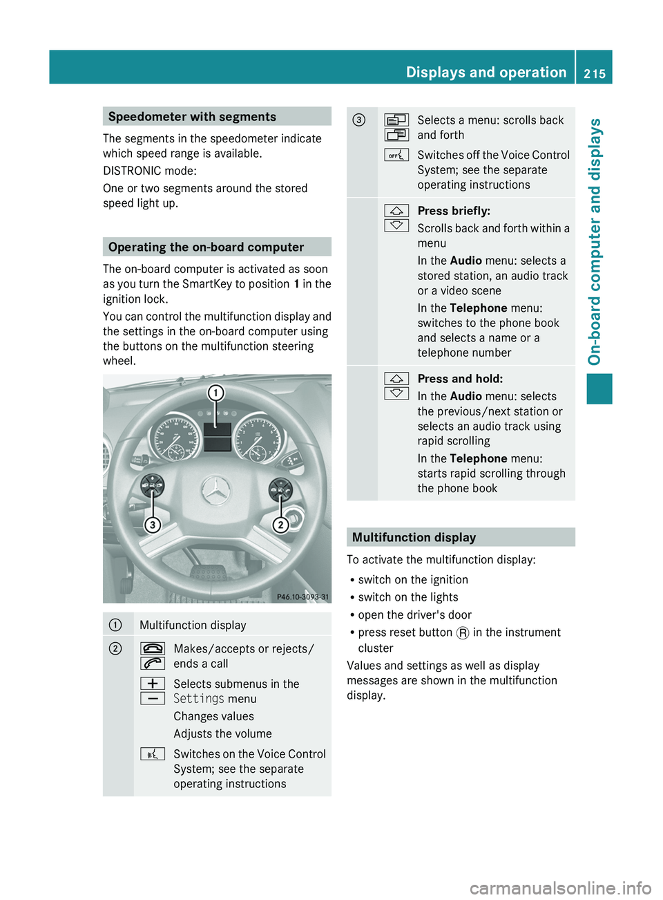MERCEDES-BENZ GL 2011  Owners Manual Speedometer with segments
The segments in the speedometer indicate
which speed range is available.
DISTRONIC mode:
One or two segments around the stored
speed light up.
Operating the on-board computer