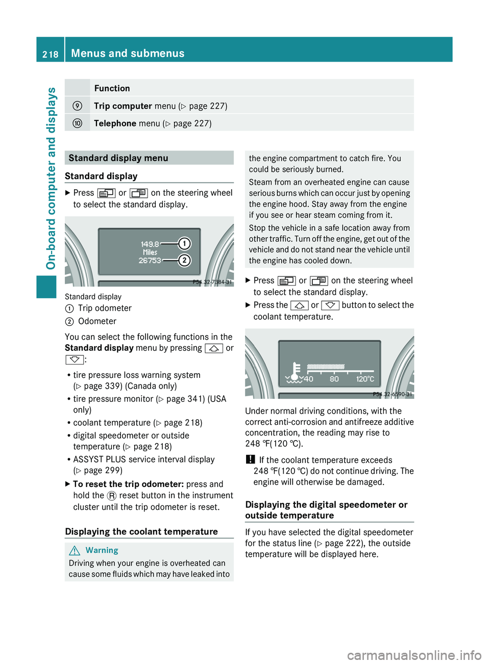 MERCEDES-BENZ GL 2011  Owners Manual FunctionETrip computer menu (Y page 227)FTelephone  menu (Y page 227)Standard display menu
Standard displayXPress  V or U  on the steering wheel
to select the standard display.
Standard display
:Trip 