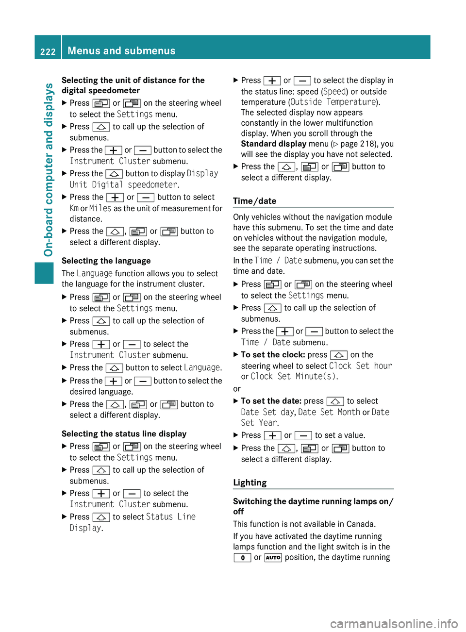 MERCEDES-BENZ GL 2011  Owners Manual Selecting the unit of distance for the
digital speedometerXPress  V or U  on the steering wheel
to select the  Settings menu.XPress & to call up the selection of
submenus.XPress the  W or X  button to