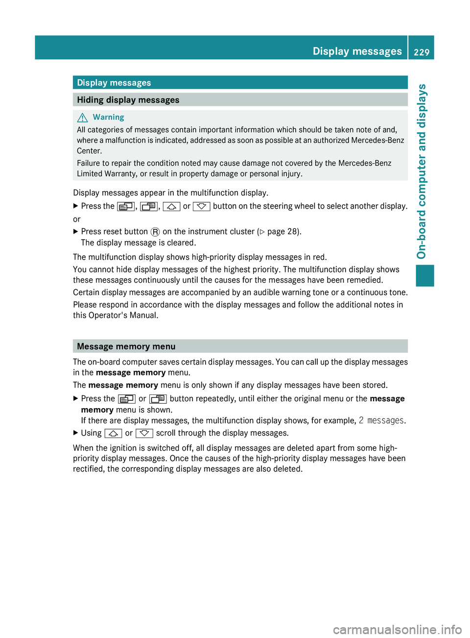 MERCEDES-BENZ GL 2011  Owners Manual Display messages
Hiding display messages
GWarning
All categories of messages contain important information which should be taken note of and,
where a malfunction is indicated, addressed as soon as pos