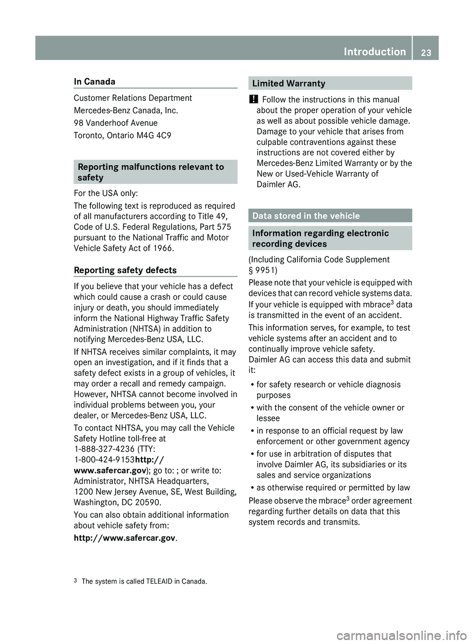MERCEDES-BENZ GL 2011 Owners Manual In Canada
Customer Relations Department
Mercedes-Benz Canada, Inc.
98 Vanderhoof Avenue
Toronto, Ontario M4G 4C9
Reporting malfunctions relevant to
safety
For the USA only:
The following text is repro MERCEDES-BENZ GL 2011 Owners Manual In Canada
Customer Relations Department
Mercedes-Benz Canada, Inc.
98 Vanderhoof Avenue
Toronto, Ontario M4G 4C9
Reporting malfunctions relevant to
safety
For the USA only:
The following text is repro