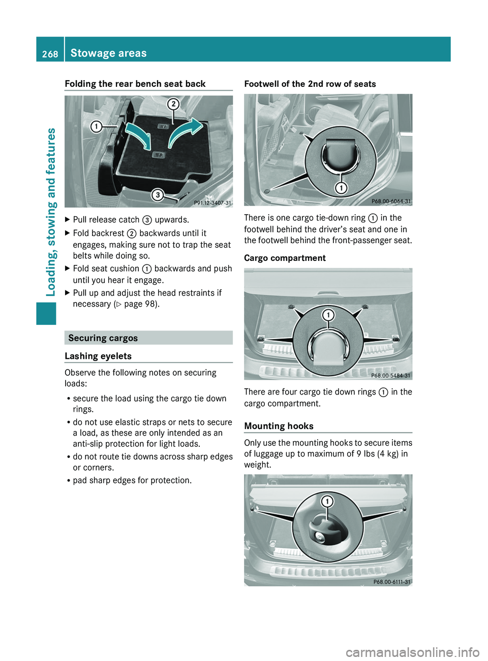 MERCEDES-BENZ GL 2011  Owners Manual Folding the rear bench seat backXPull release catch = upwards.XFold backrest  ; backwards until it
engages, making sure not to trap the seat
belts while doing so.XFold seat cushion  : backwards and pu