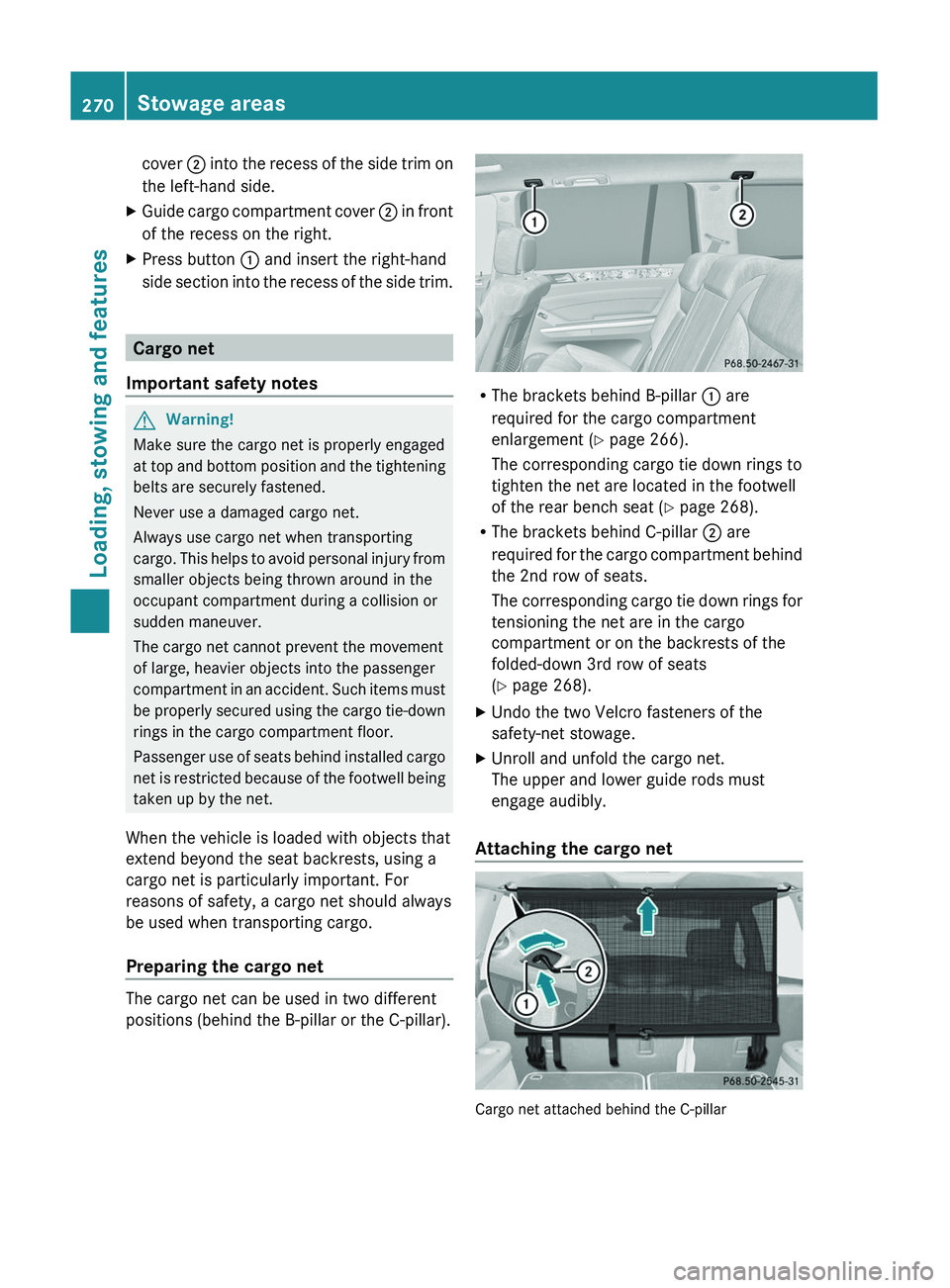 MERCEDES-BENZ GL 2011  Owners Manual cover ; into the recess of the side trim on
the left-hand side.XGuide cargo compartment cover  ; in front
of the recess on the right.XPress button  : and insert the right-hand
side section into the re