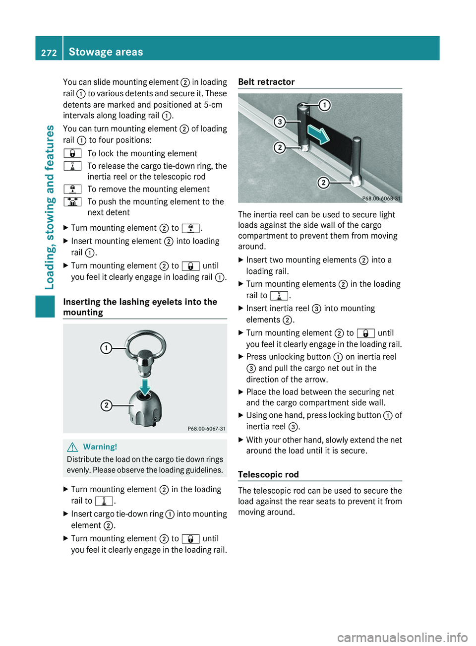 MERCEDES-BENZ GL 2011  Owners Manual You can slide mounting element ; in loading
rail  : to various detents and secure it. These
detents are marked and positioned at 5-cm
intervals along loading rail  :.
You can turn mounting element  ; 