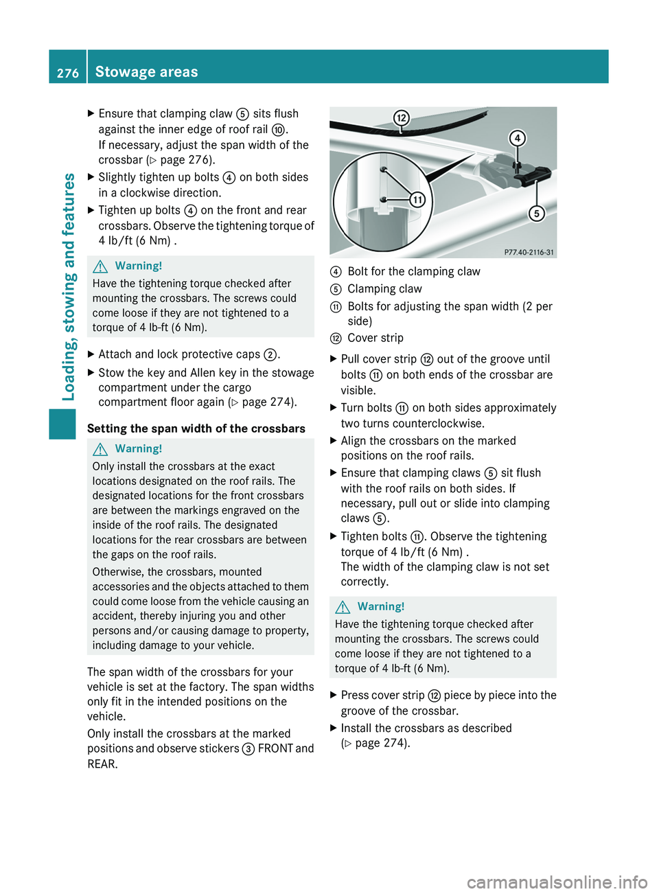 MERCEDES-BENZ GL 2011  Owners Manual XEnsure that clamping claw A sits flush
against the inner edge of roof rail  F.
If necessary, adjust the span width of the
crossbar ( Y page 276).XSlightly tighten up bolts  ? on both sides
in a clock
