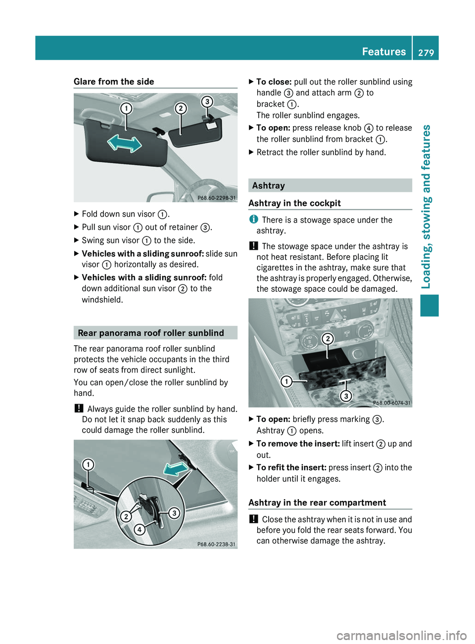 MERCEDES-BENZ GL 2011  Owners Manual Glare from the sideXFold down sun visor :.XPull sun visor  : out of retainer  =.XSwing sun visor  : to the side.XVehicles with a sliding sunroof:  slide sun
visor  : horizontally as desired.XVehicles 