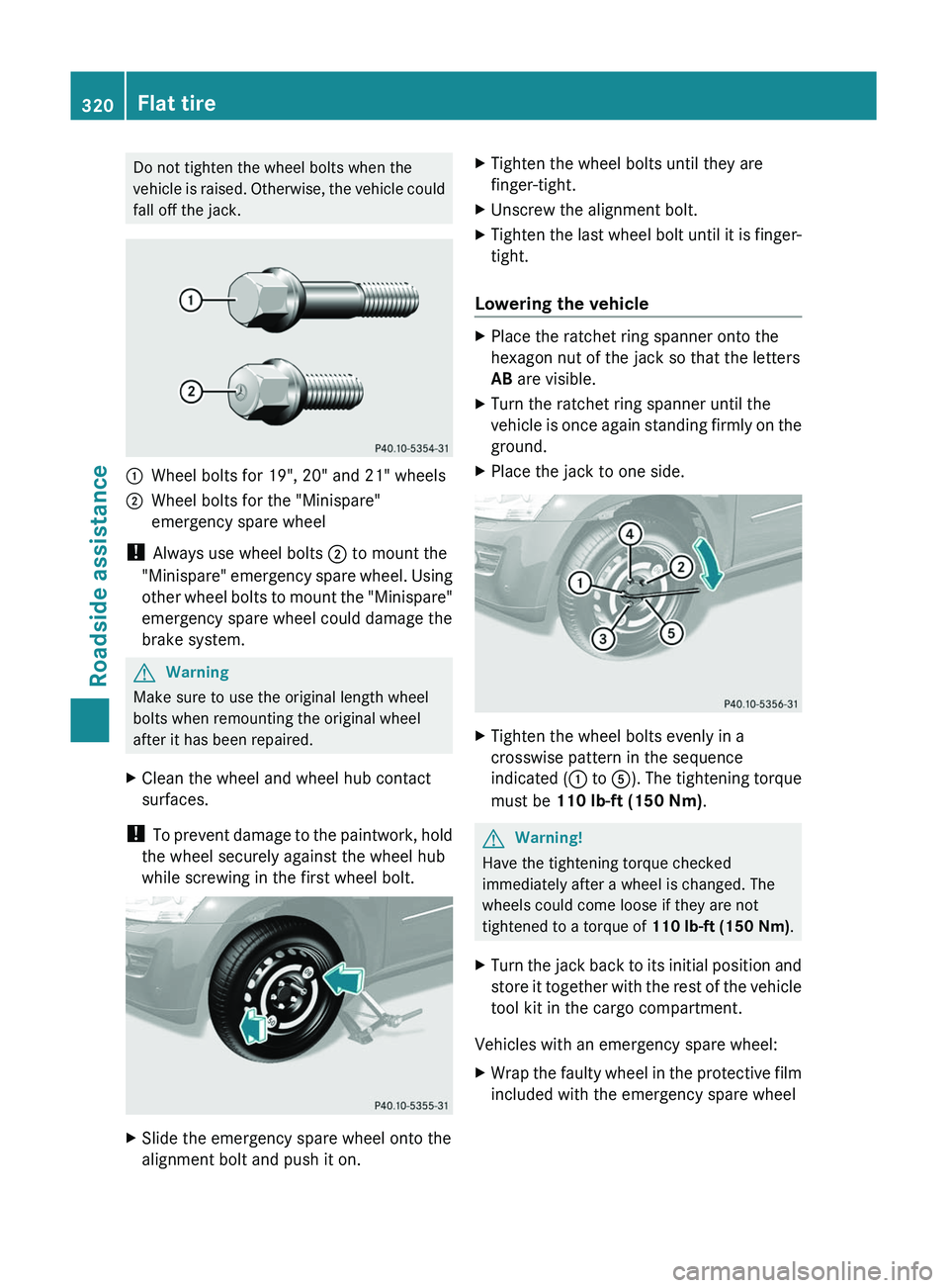 MERCEDES-BENZ GL 2011  Owners Manual Do not tighten the wheel bolts when the
vehicle is raised. Otherwise, the vehicle could
fall off the jack.1Wheel bolts for 19", 20" and 21" wheels2Wheel bolts for the "Minispare"
e