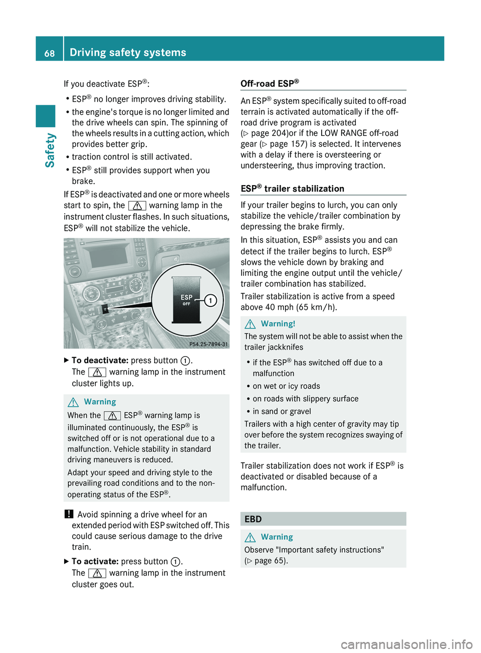 MERCEDES-BENZ GL 2011  Owners Manual If you deactivate ESP®
:
R ESP ®
 no longer improves driving stability.
R the engine's torque is no longer limited and
the drive wheels can spin. The spinning of
the wheels results in a cutting 