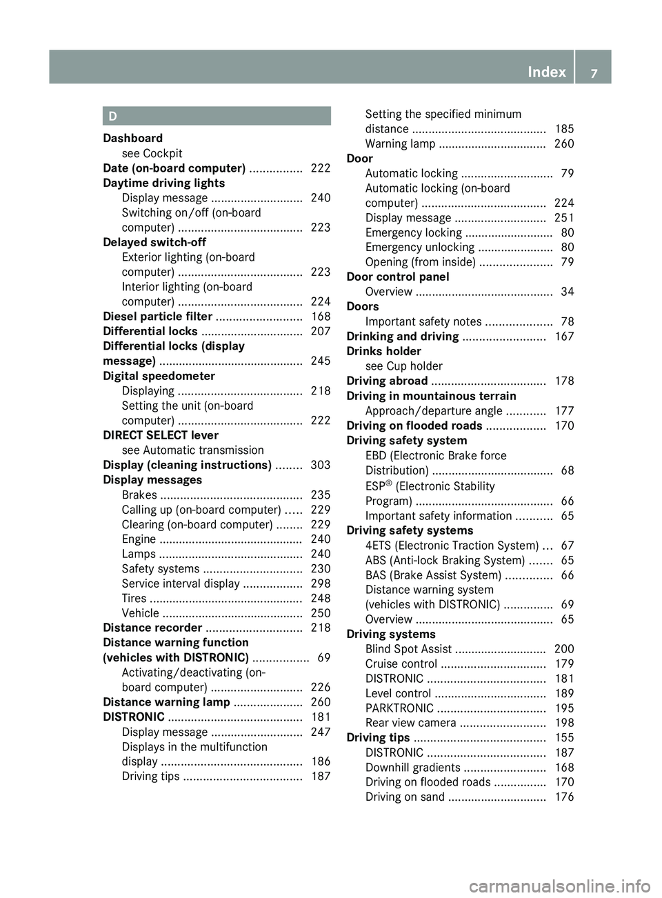 MERCEDES-BENZ GL 2011  Owners Manual D
Dashboard see Cockpit                                               
Date (on-board computer)  ................ 222
Daytime driving lights Display message  ............................ 240
Switching