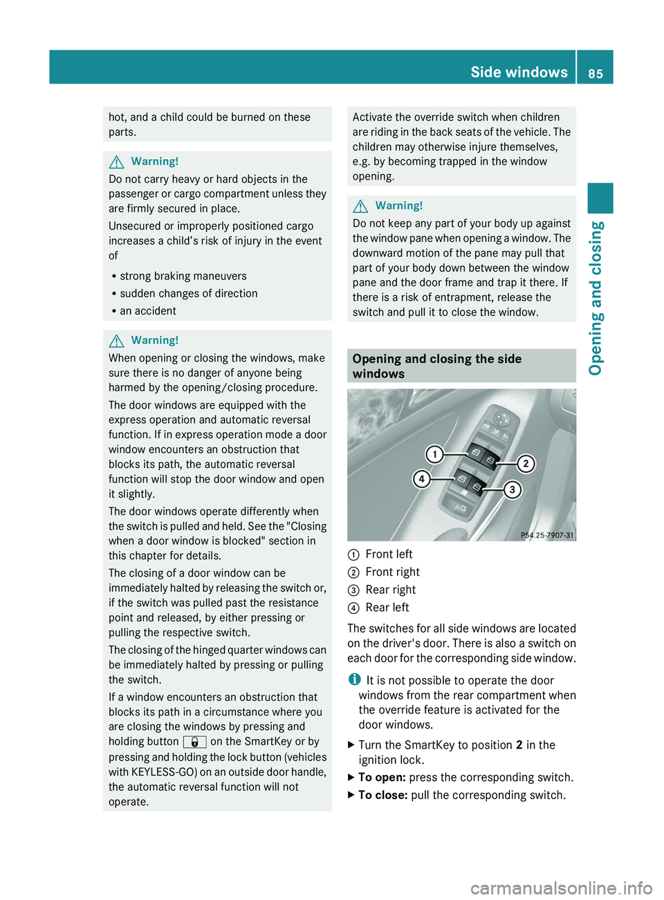 MERCEDES-BENZ GL 2011  Owners Manual hot, and a child could be burned on these
parts.GWarning!
Do not carry heavy or hard objects in the
passenger or cargo compartment unless they
are firmly secured in place.
Unsecured or improperly posi