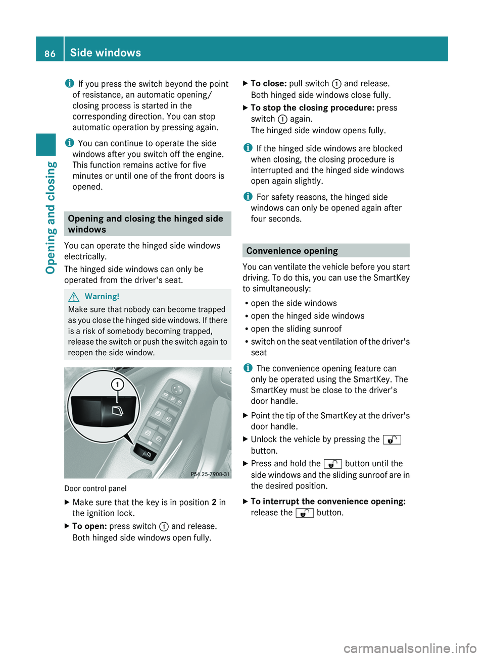 MERCEDES-BENZ GL 2011  Owners Manual iIf you press the switch beyond the point
of resistance, an automatic opening/
closing process is started in the
corresponding direction. You can stop
automatic operation by pressing again.
i You can 