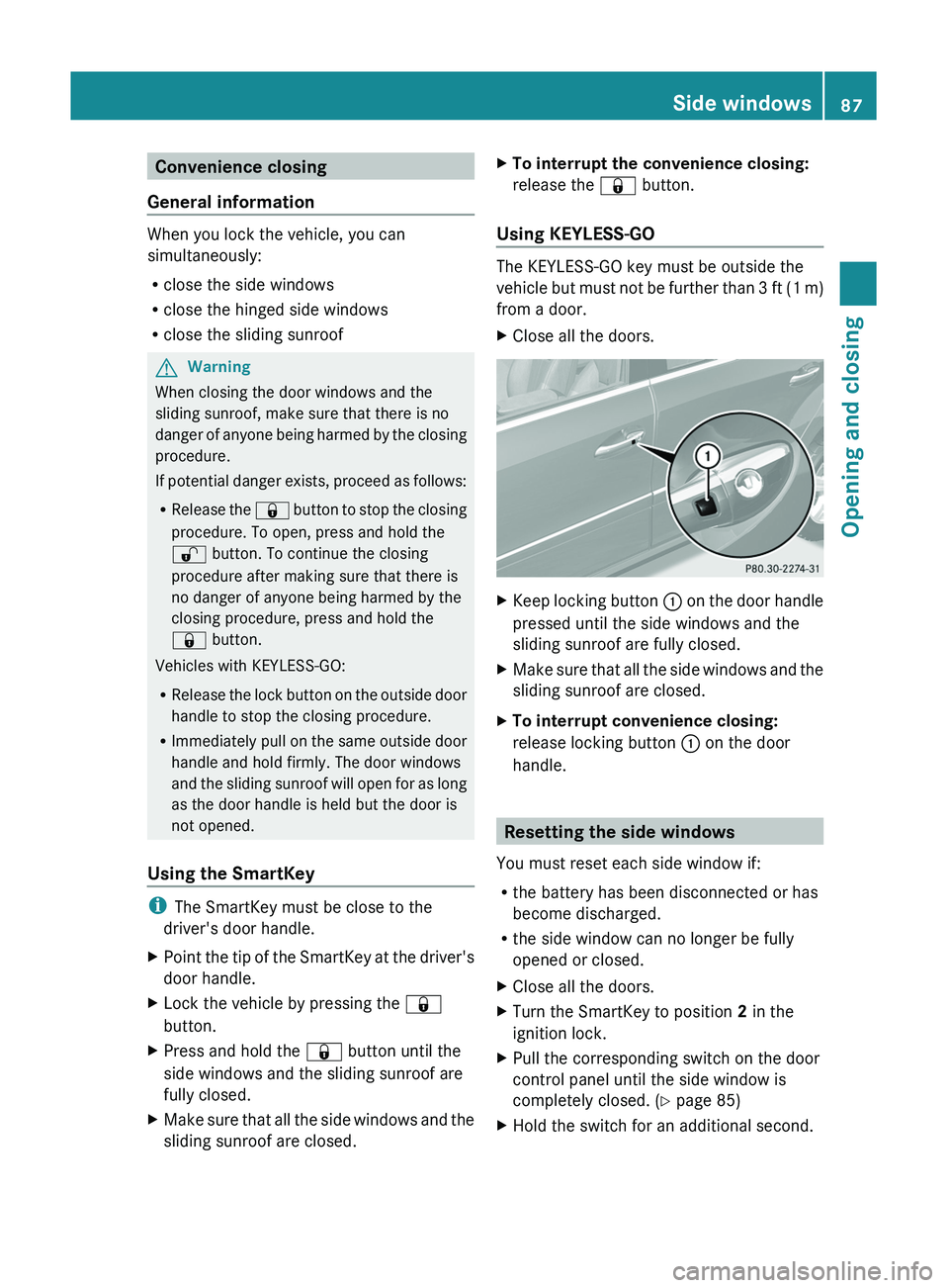 MERCEDES-BENZ GL 2011  Owners Manual Convenience closing
General information
When you lock the vehicle, you can
simultaneously:
R close the side windows
R close the hinged side windows
R close the sliding sunroof
GWarning
When closing th