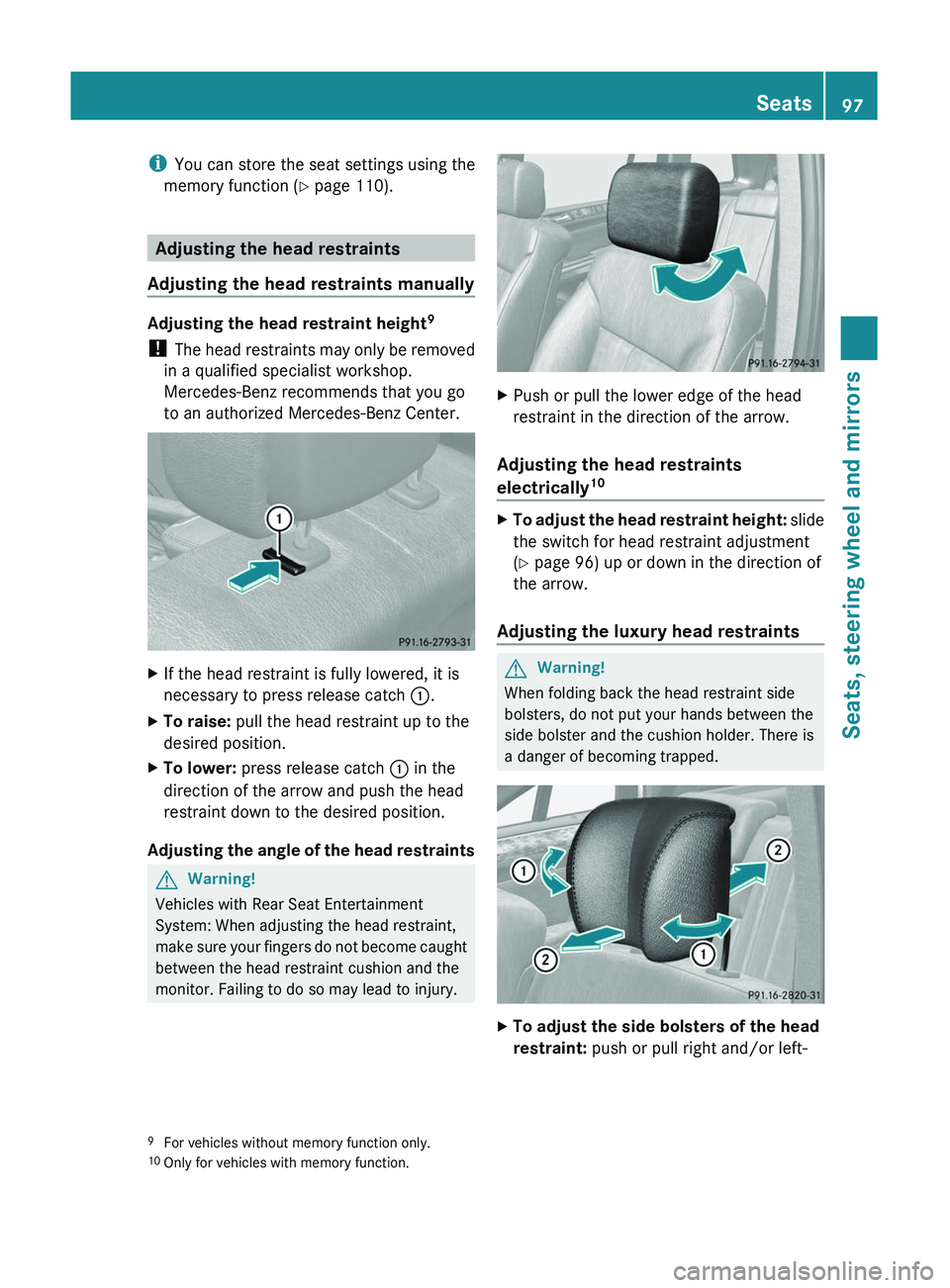 MERCEDES-BENZ GL 2011  Owners Manual iYou can store the seat settings using the
memory function ( Y page 110).
Adjusting the head restraints
Adjusting the head restraints manually
Adjusting the head restraint height 9
!  The head restrai