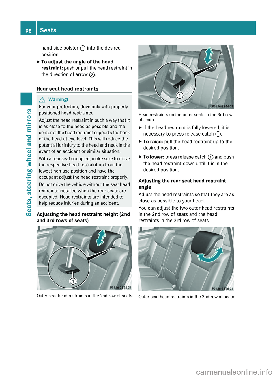 MERCEDES-BENZ GL 2011  Owners Manual hand side bolster : into the desired
position.XTo adjust the angle of the head 
restraint:  push or pull the head restraint in
the direction of arrow  ;.
Rear seat head restraints
GWarning!
For your p