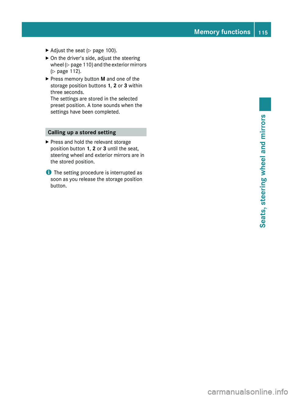 MERCEDES-BENZ GL 2012  Owners Manual XAdjust the seat (Y page 100).XOn the driver's side, adjust the steering
wheel  (Y  page  110) and the exterior mirrors
( Y  page 112).XPress memory button  M and one of the
storage position butto
