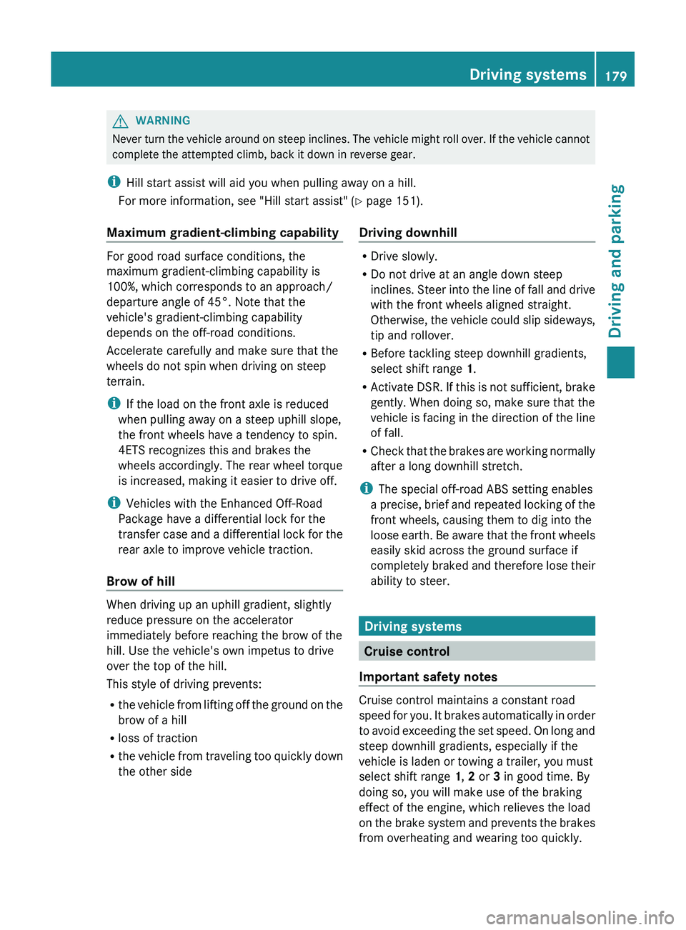 MERCEDES-BENZ GL 2012 Owners Manual GWARNING
Never turn the vehicle around on steep inclines. The vehicle might roll over. If the vehicle cannot
complete the attempted climb, back it down in reverse gear.
i Hill start assist will aid yo MERCEDES-BENZ GL 2012 Owners Manual GWARNING
Never turn the vehicle around on steep inclines. The vehicle might roll over. If the vehicle cannot
complete the attempted climb, back it down in reverse gear.
i Hill start assist will aid yo