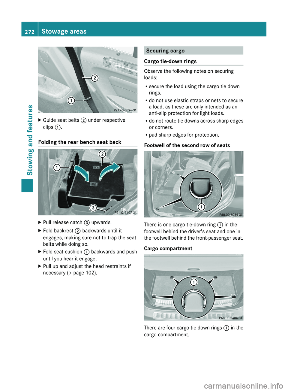 MERCEDES-BENZ GL 2012  Owners Manual XGuide seat belts ; under respective
clips  :.
Folding the rear bench seat back
XPull release catch  = upwards.XFold backrest  ; backwards until it
engages, making sure not to trap the seat
belts whil