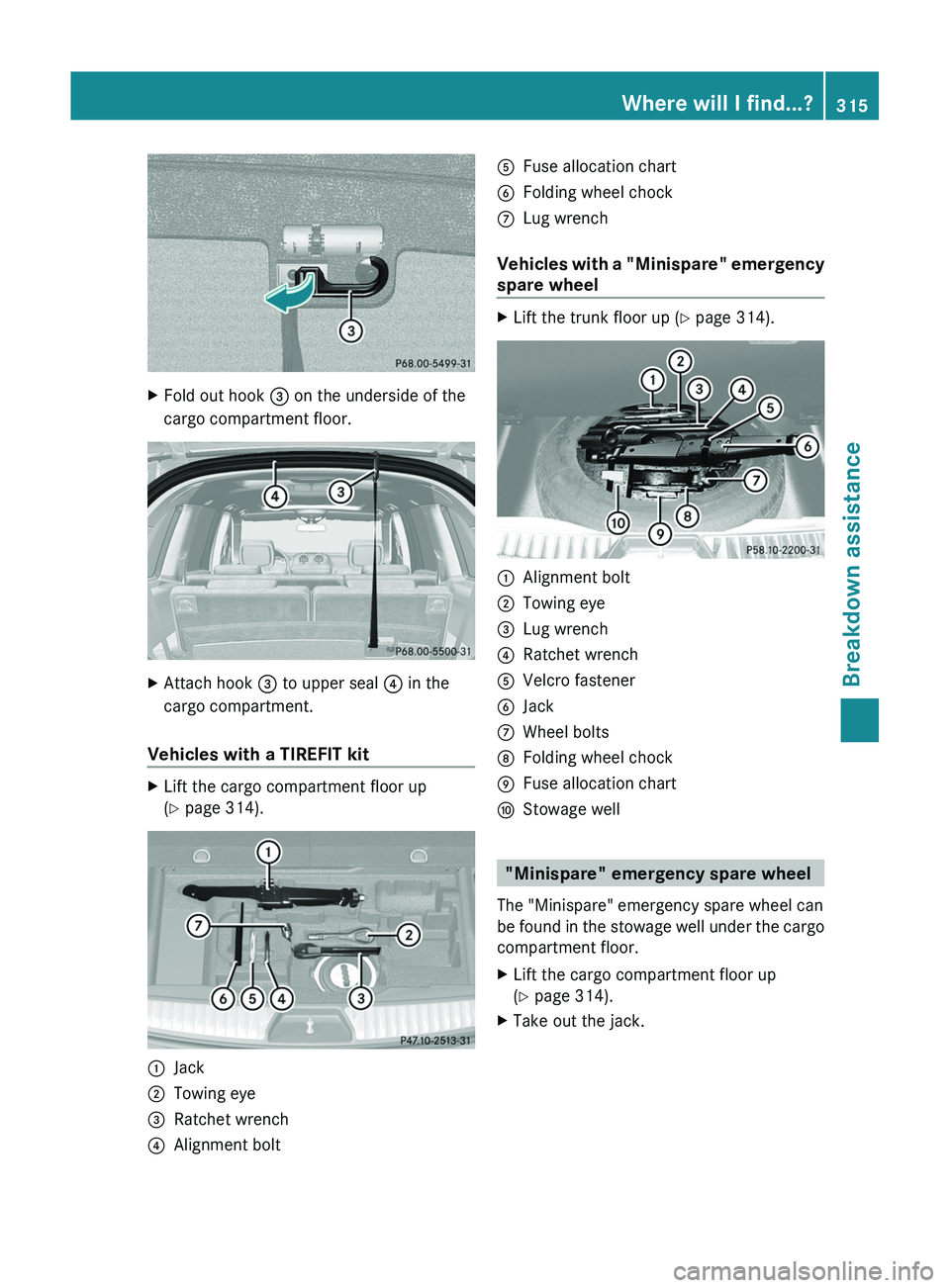 MERCEDES-BENZ GL 2012  Owners Manual XFold out hook = on the underside of the
cargo compartment floor.XAttach hook  = to upper seal  ? in the
cargo compartment.
Vehicles with a TIREFIT kit
XLift the cargo compartment floor up
( Y  page 3