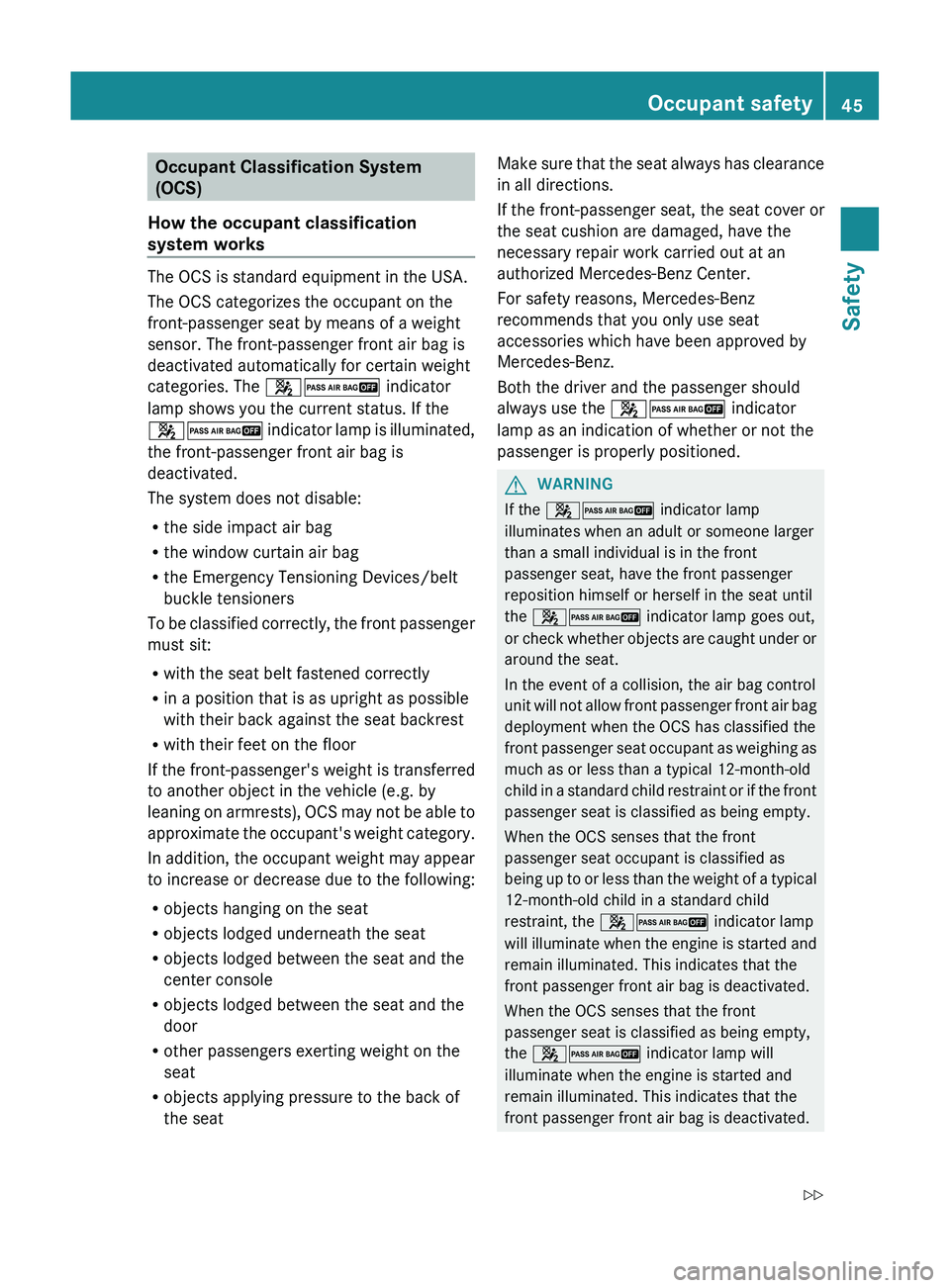 MERCEDES-BENZ GL 2012 Owners Manual Occupant Classification System
(OCS)
How the occupant classification
system works
The OCS is standard equipment in the USA.
The OCS categorizes the occupant on the
front-passenger seat by means of a w MERCEDES-BENZ GL 2012 Owners Manual Occupant Classification System
(OCS)
How the occupant classification
system works
The OCS is standard equipment in the USA.
The OCS categorizes the occupant on the
front-passenger seat by means of a w