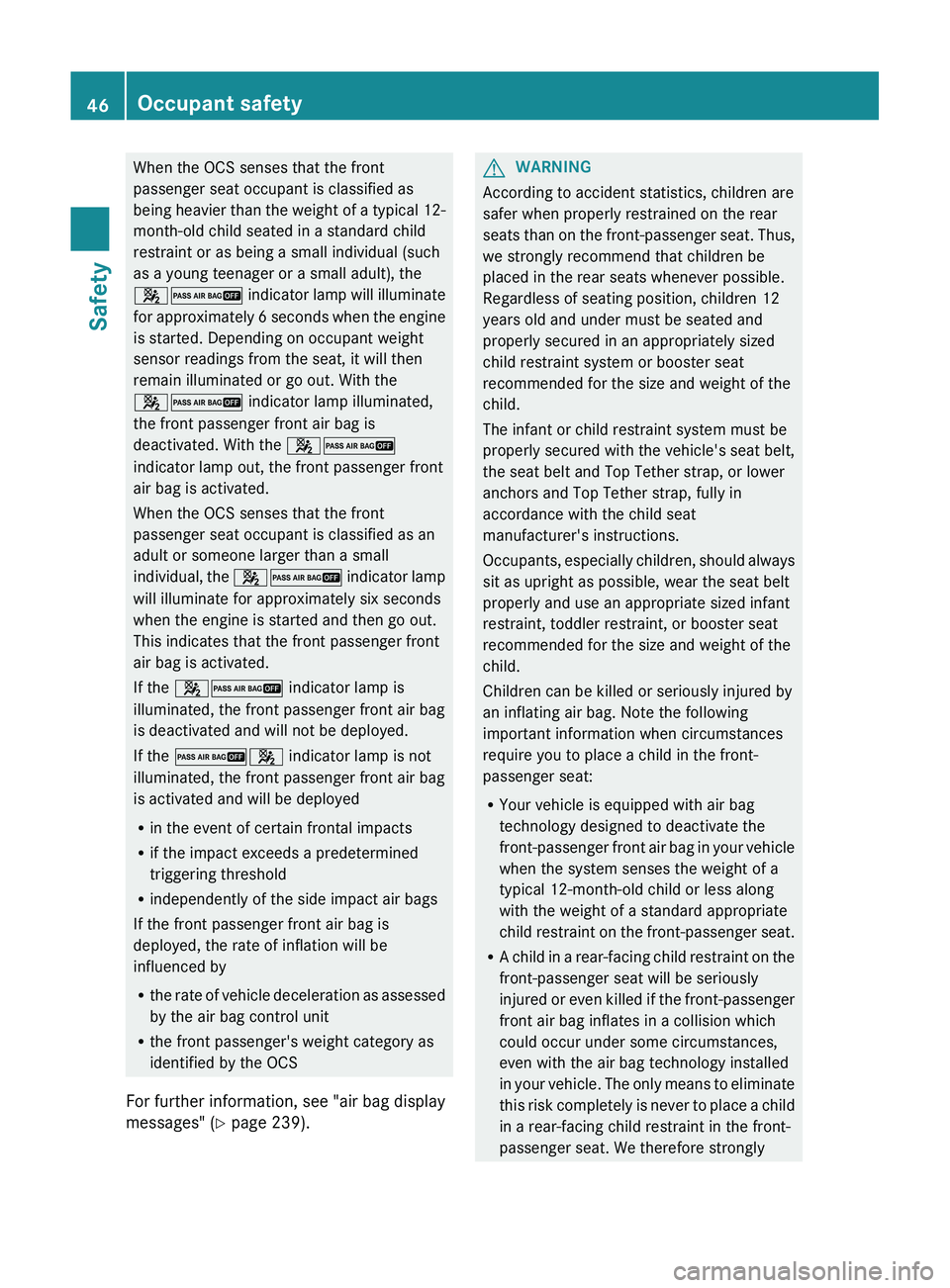 MERCEDES-BENZ GL 2012 Owners Manual When the OCS senses that the front
passenger seat occupant is classified as
being heavier than the weight of a typical 12-
month-old child seated in a standard child
restraint or as being a small indi MERCEDES-BENZ GL 2012 Owners Manual When the OCS senses that the front
passenger seat occupant is classified as
being heavier than the weight of a typical 12-
month-old child seated in a standard child
restraint or as being a small indi