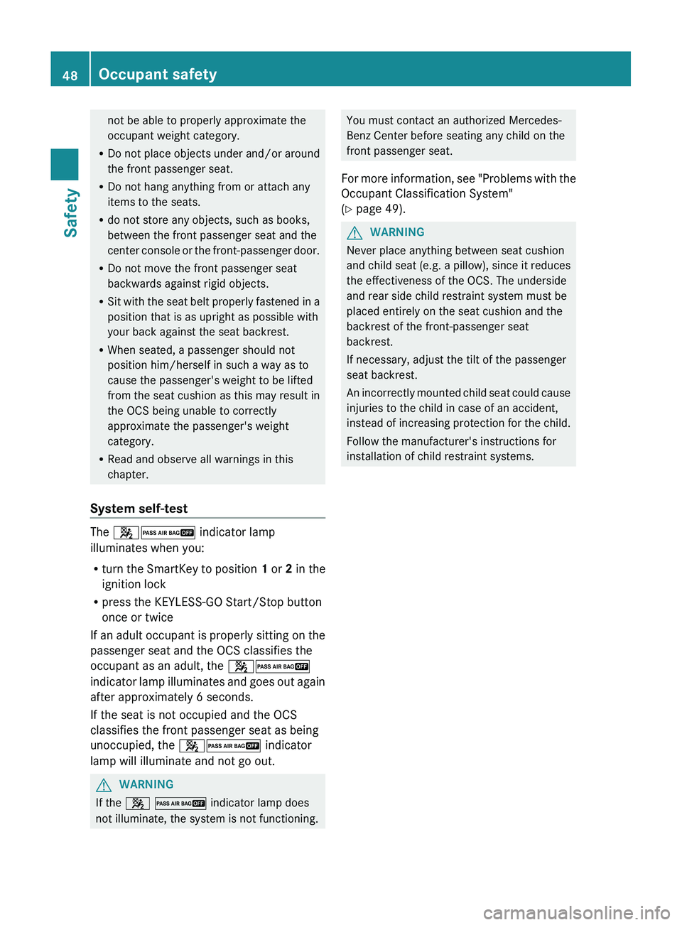 MERCEDES-BENZ GL 2012 Owners Manual not be able to properly approximate the
occupant weight category.
R Do not place objects under and/or around
the front passenger seat.
R Do not hang anything from or attach any
items to the seats.
R d MERCEDES-BENZ GL 2012 Owners Manual not be able to properly approximate the
occupant weight category.
R Do not place objects under and/or around
the front passenger seat.
R Do not hang anything from or attach any
items to the seats.
R d
