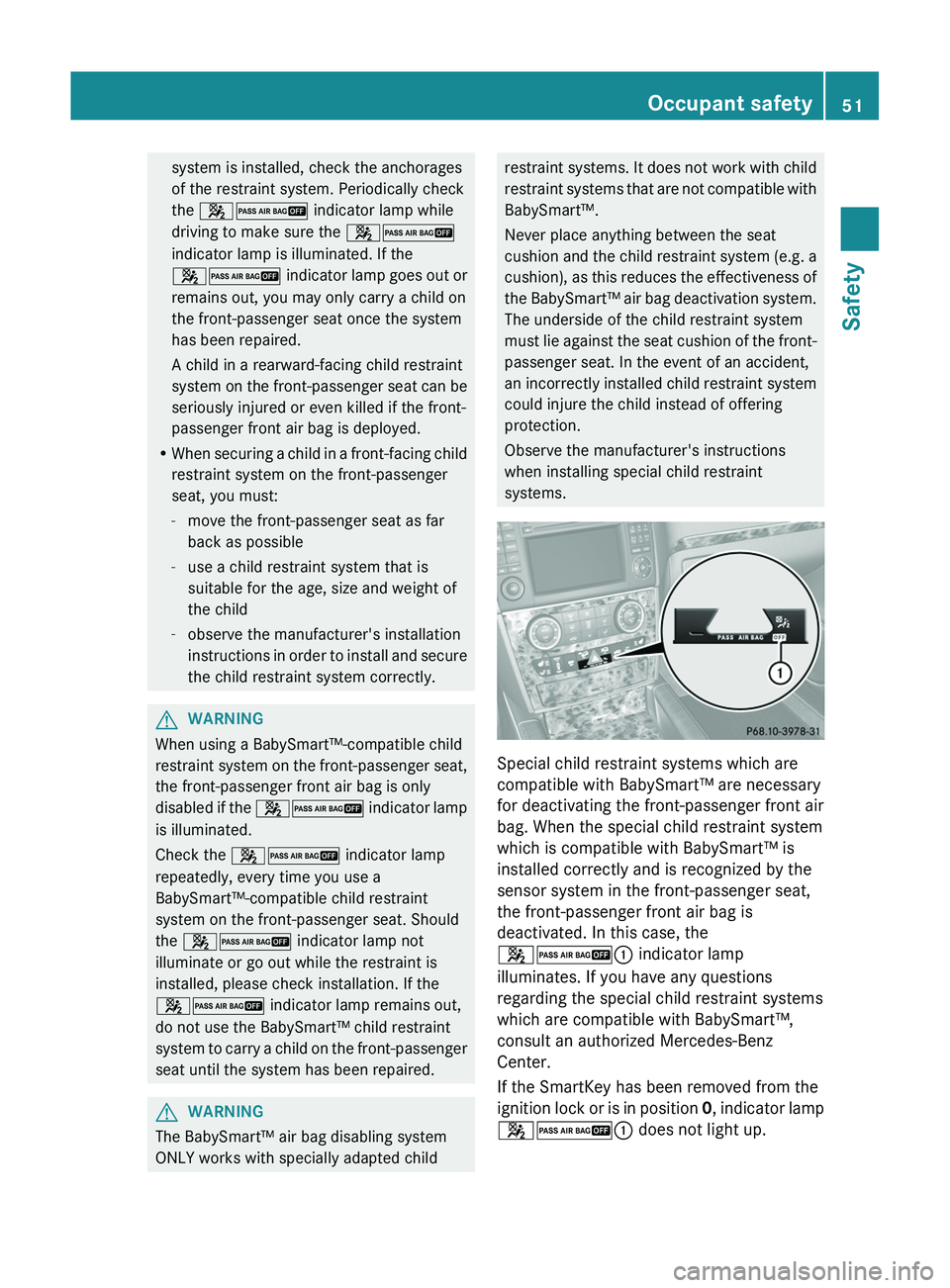 MERCEDES-BENZ GL 2012 Owners Manual system is installed, check the anchorages
of the restraint system. Periodically check
the 42 indicator lamp while
driving to make sure the 42
indicator lamp is illuminated. If the
42 indicator lam MERCEDES-BENZ GL 2012 Owners Manual system is installed, check the anchorages
of the restraint system. Periodically check
the 42 indicator lamp while
driving to make sure the 42
indicator lamp is illuminated. If the
42 indicator lam