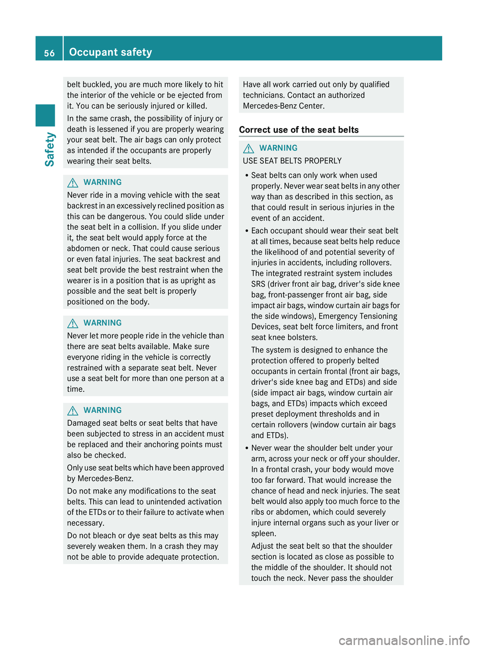 MERCEDES-BENZ GL 2012 Owners Manual belt buckled, you are much more likely to hit
the interior of the vehicle or be ejected from
it. You can be seriously injured or killed.
In the same crash, the possibility of injury or
death is lessen MERCEDES-BENZ GL 2012 Owners Manual belt buckled, you are much more likely to hit
the interior of the vehicle or be ejected from
it. You can be seriously injured or killed.
In the same crash, the possibility of injury or
death is lessen