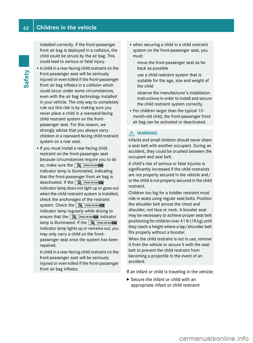 MERCEDES-BENZ GL 2012 Owners Manual installed correctly. If the front-passenger
front air bag is deployed in a collision, the
child could be struck by the air bag. This
could lead to serious or fatal injury.
R A child in a rear-facing c MERCEDES-BENZ GL 2012 Owners Manual installed correctly. If the front-passenger
front air bag is deployed in a collision, the
child could be struck by the air bag. This
could lead to serious or fatal injury.
R A child in a rear-facing c