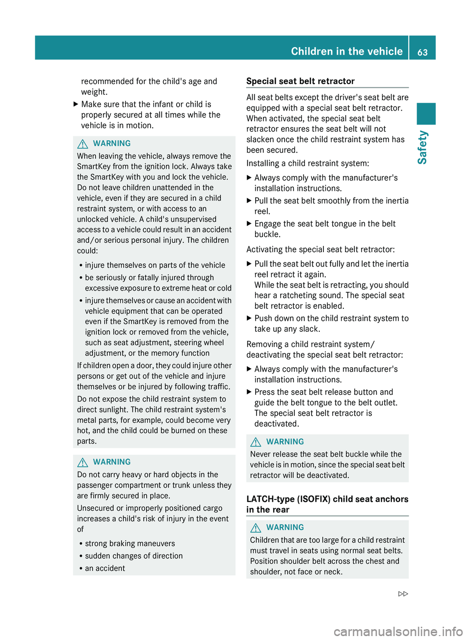 MERCEDES-BENZ GL 2012 Owners Manual recommended for the child's age and
weight.XMake sure that the infant or child is
properly secured at all times while the
vehicle is in motion.GWARNING
When leaving the vehicle, always remove the
MERCEDES-BENZ GL 2012 Owners Manual recommended for the child's age and
weight.XMake sure that the infant or child is
properly secured at all times while the
vehicle is in motion.GWARNING
When leaving the vehicle, always remove the