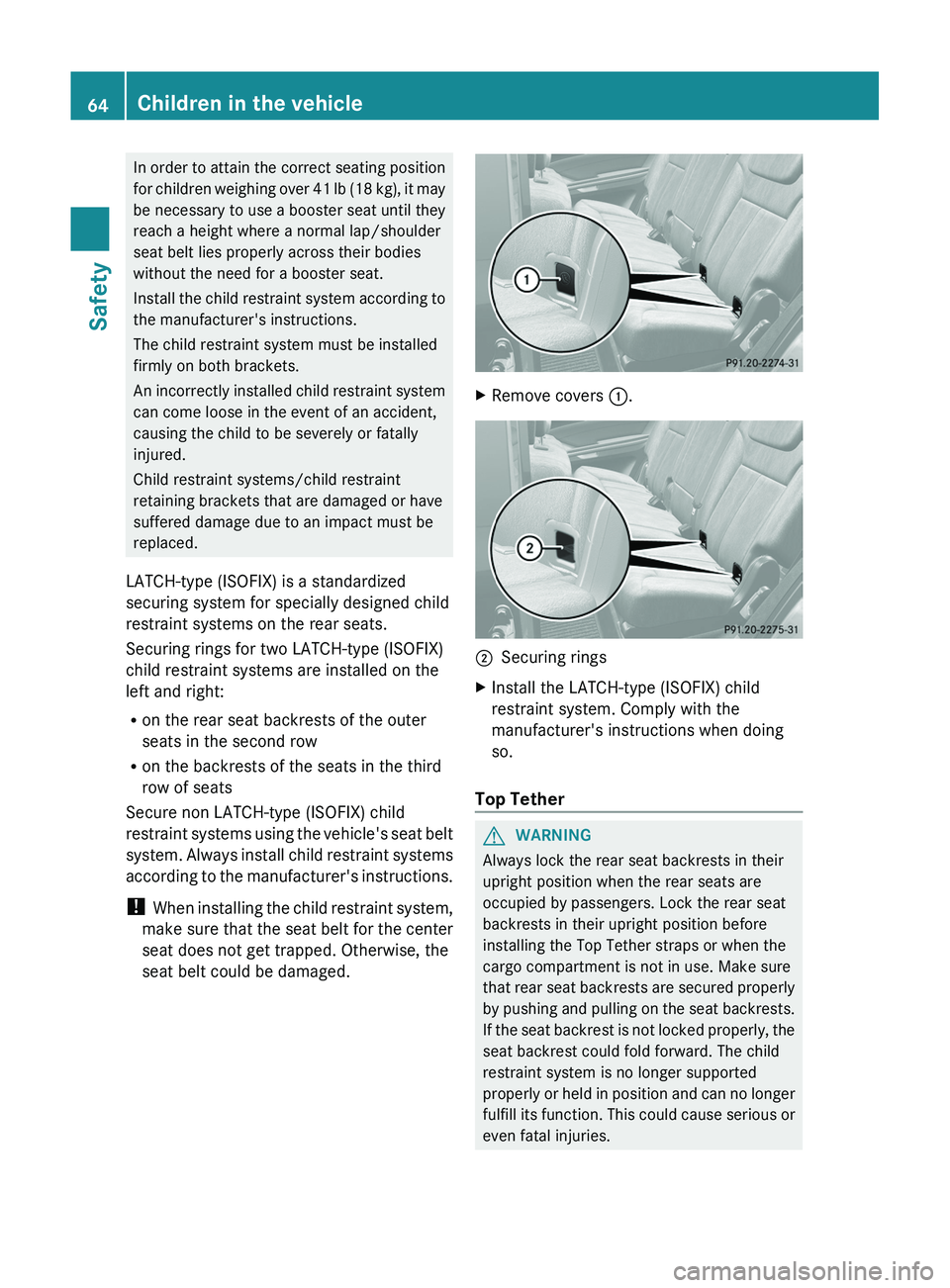 MERCEDES-BENZ GL 2012 Owners Manual In order to attain the correct seating position
for children weighing over 41 lb (18 kg), it may
be necessary to use a booster seat until they
reach a height where a normal lap/shoulder
seat belt lies MERCEDES-BENZ GL 2012 Owners Manual In order to attain the correct seating position
for children weighing over 41 lb (18 kg), it may
be necessary to use a booster seat until they
reach a height where a normal lap/shoulder
seat belt lies