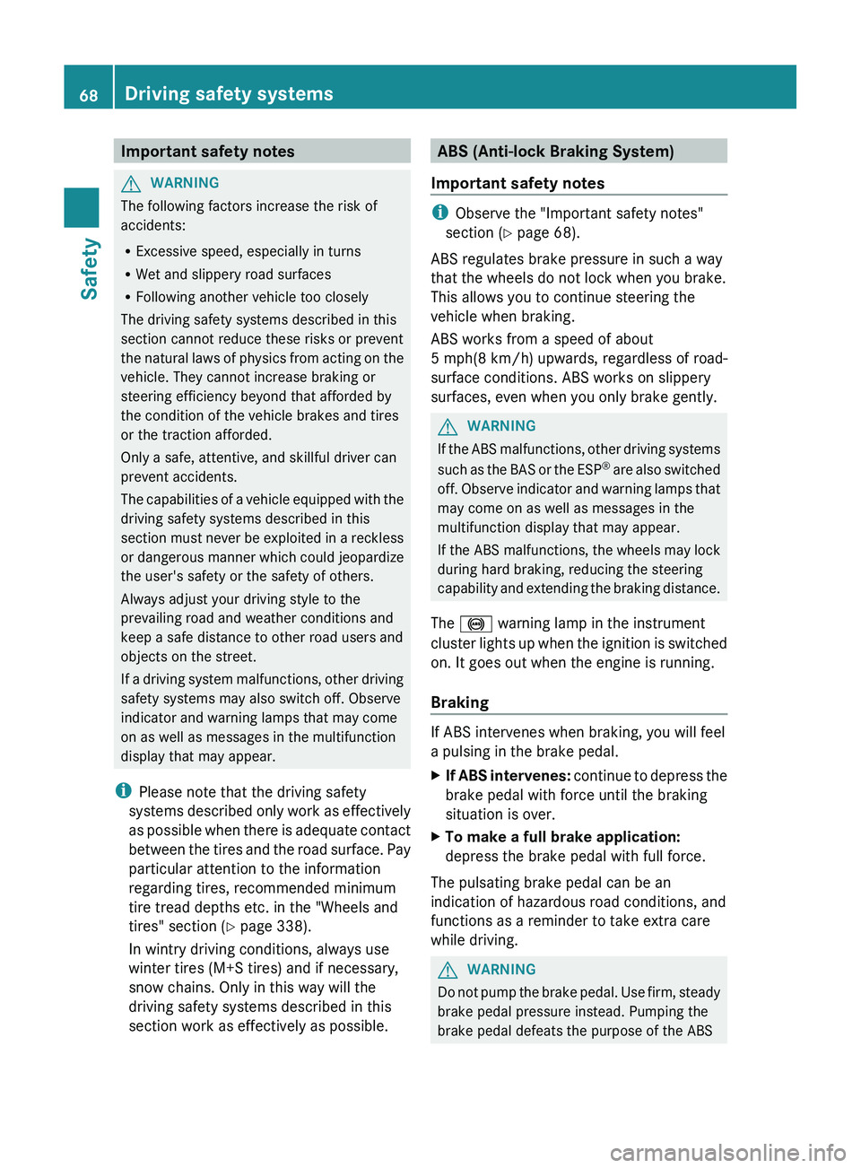 MERCEDES-BENZ GL 2012 Owners Manual Important safety notesGWARNING
The following factors increase the risk of
accidents:
R Excessive speed, especially in turns
R Wet and slippery road surfaces
R Following another vehicle too closely
The MERCEDES-BENZ GL 2012 Owners Manual Important safety notesGWARNING
The following factors increase the risk of
accidents:
R Excessive speed, especially in turns
R Wet and slippery road surfaces
R Following another vehicle too closely
The