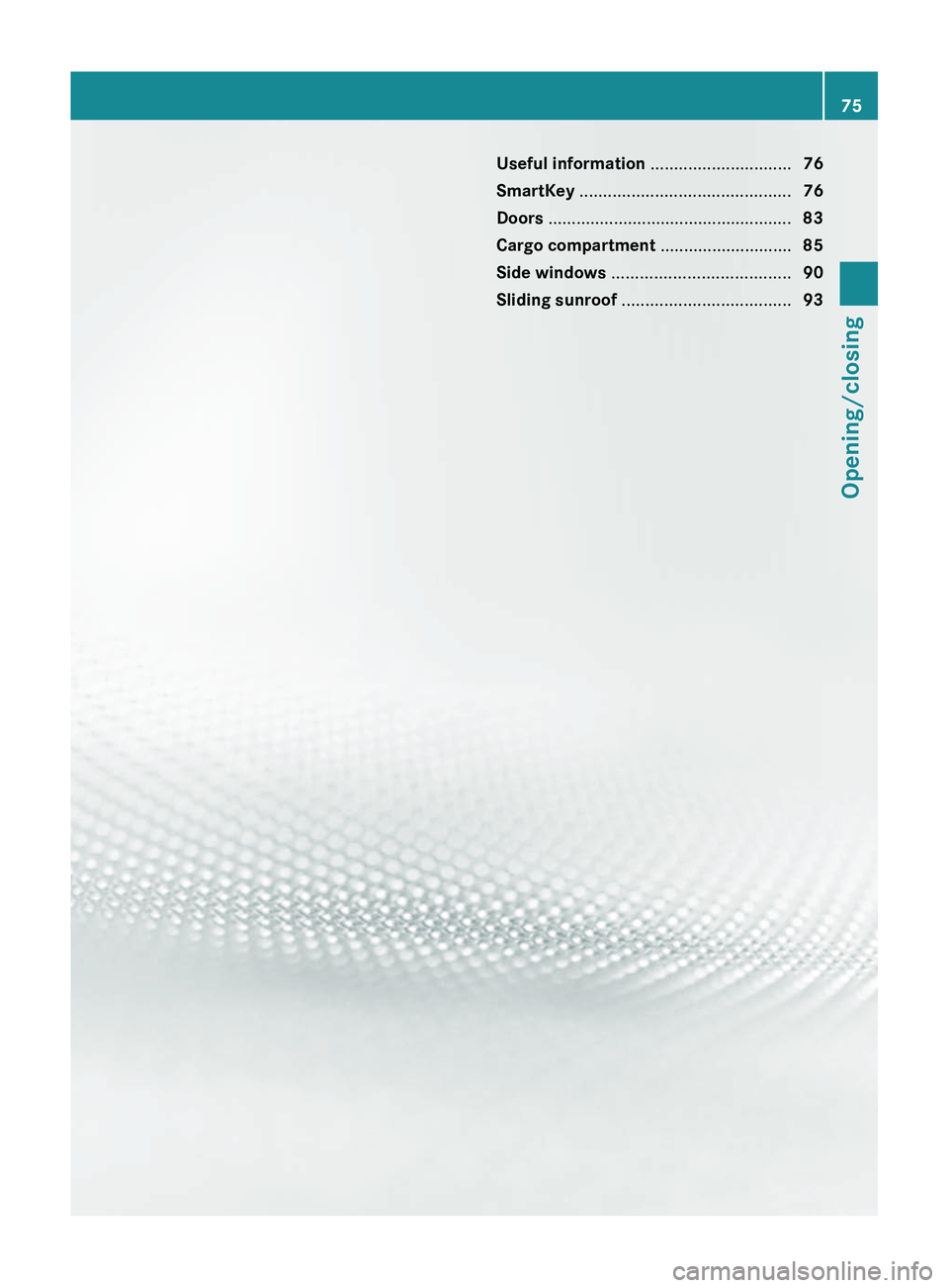 MERCEDES-BENZ GL 2012  Owners Manual Useful information ..............................76
SmartKey  ............................................. 76
Doors  .................................................... 83
Cargo compartment  .......