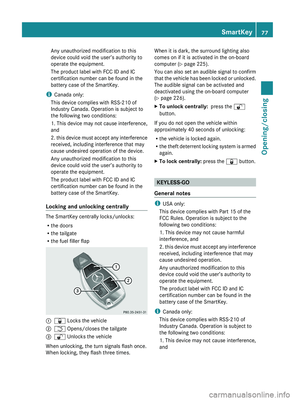 MERCEDES-BENZ GL 2012 Owners Manual Any unauthorized modification to this
device could void the user’s authority to
operate the equipment.
The product label with FCC ID and IC
certification number can be found in the
battery case of t MERCEDES-BENZ GL 2012 Owners Manual Any unauthorized modification to this
device could void the user’s authority to
operate the equipment.
The product label with FCC ID and IC
certification number can be found in the
battery case of t