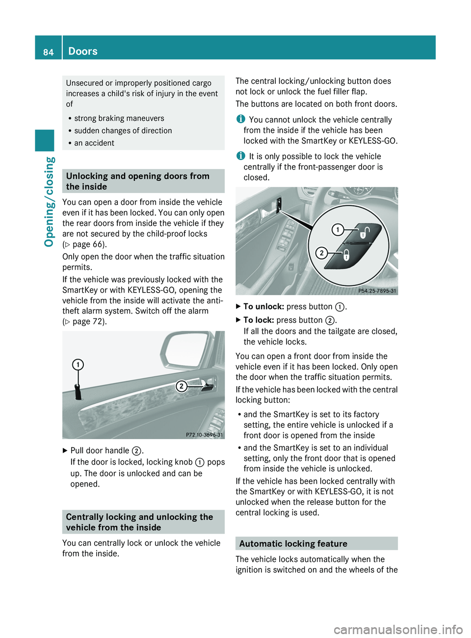 MERCEDES-BENZ GL 2012 Owners Manual Unsecured or improperly positioned cargo
increases a child's risk of injury in the event
of
R strong braking maneuvers
R sudden changes of direction
R an accident
Unlocking and opening doors from
MERCEDES-BENZ GL 2012 Owners Manual Unsecured or improperly positioned cargo
increases a child's risk of injury in the event
of
R strong braking maneuvers
R sudden changes of direction
R an accident
Unlocking and opening doors from