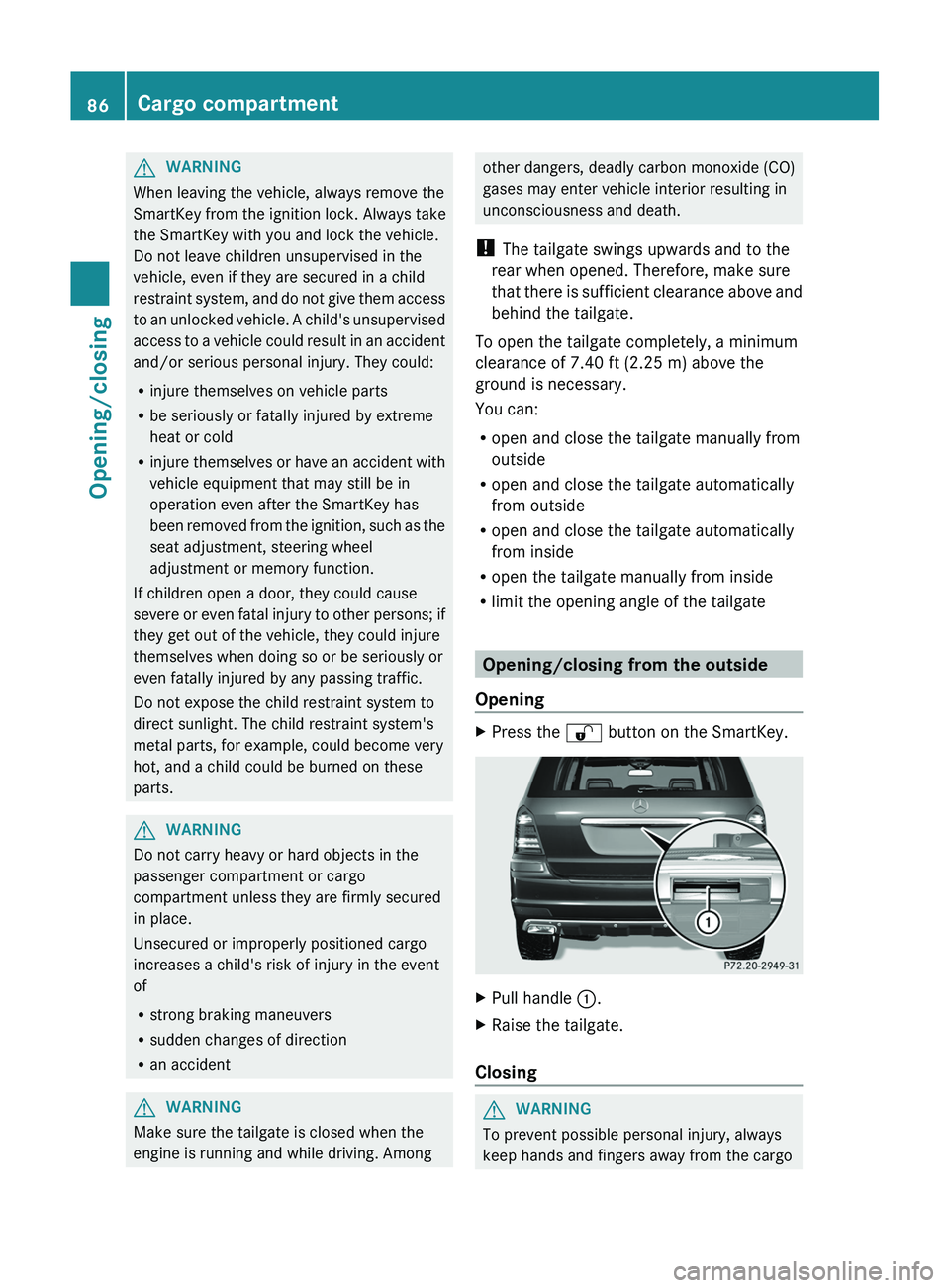 MERCEDES-BENZ GL 2012 Owners Manual GWARNING
When leaving the vehicle, always remove the
SmartKey from the ignition lock. Always take
the SmartKey with you and lock the vehicle.
Do not leave children unsupervised in the
vehicle, even if MERCEDES-BENZ GL 2012 Owners Manual GWARNING
When leaving the vehicle, always remove the
SmartKey from the ignition lock. Always take
the SmartKey with you and lock the vehicle.
Do not leave children unsupervised in the
vehicle, even if