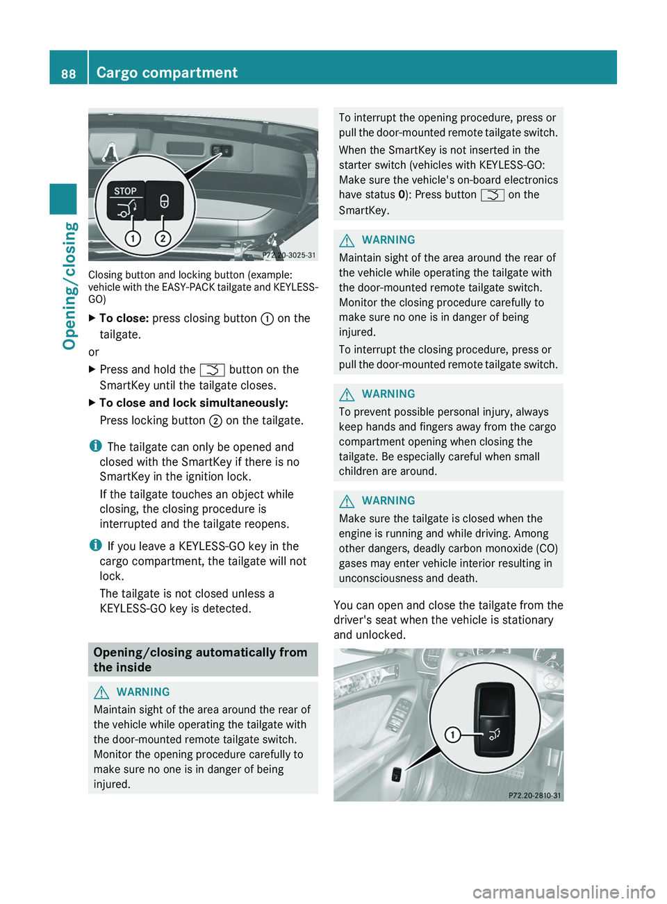 MERCEDES-BENZ GL 2012 Owners Manual Closing button and locking button (example:
vehicle with the EASY-PACK tailgate and KEYLESS-
GO)
XTo close: press closing button : on the
tailgate.
or
XPress and hold the F button on the
SmartKey u MERCEDES-BENZ GL 2012 Owners Manual Closing button and locking button (example:
vehicle with the EASY-PACK tailgate and KEYLESS-
GO)
XTo close: press closing button : on the
tailgate.
or
XPress and hold the F button on the
SmartKey u