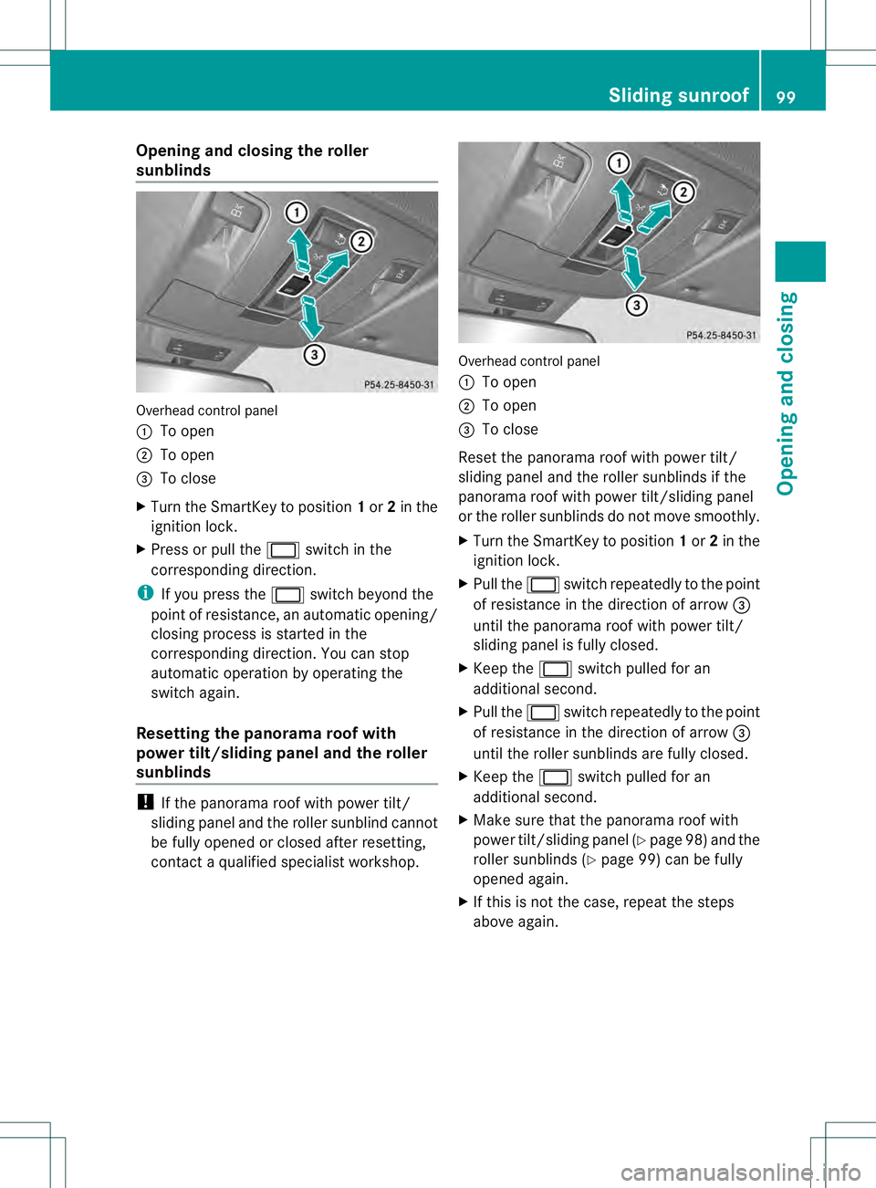 MERCEDES-BENZ GL 2013 Owners Manual Opening and closing the roller
sunblinds
Overhead control panel
0002
To open
0003 To open
0021 To close
X Turn the SmartKey to position 1or 2in the
ignition lock.
X Press or pull the 0002switch in the MERCEDES-BENZ GL 2013 Owners Manual Opening and closing the roller
sunblinds
Overhead control panel
0002
To open
0003 To open
0021 To close
X Turn the SmartKey to position 1or 2in the
ignition lock.
X Press or pull the 0002switch in the
