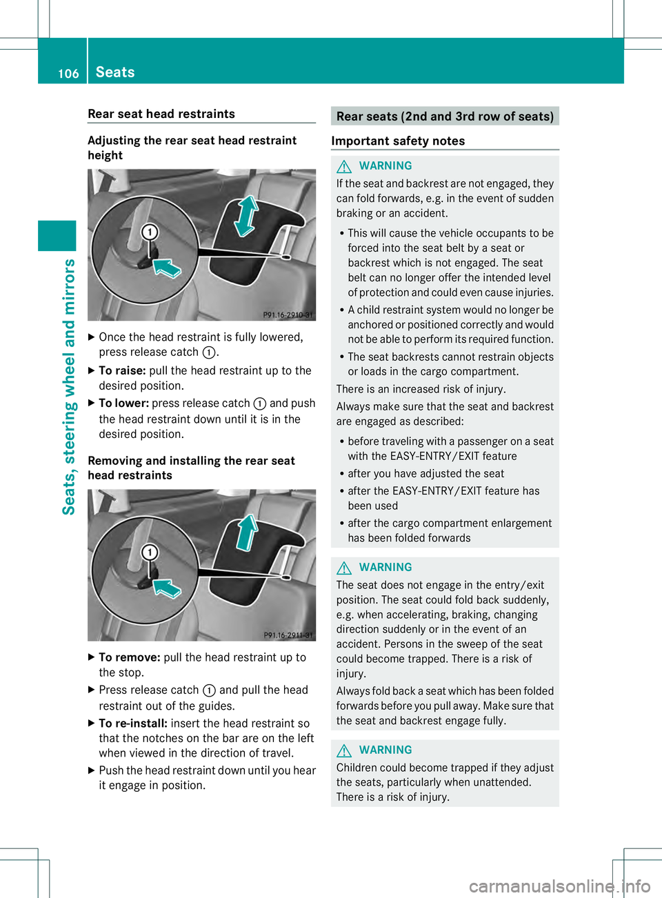 MERCEDES-BENZ GL 2013 Owners Manual Rear seat head restraints
Adjusting the rear seat head restraint
height
X
Once the head restraint is fully lowered,
press release catch 0002.
X To raise: pull the head restraint up to the
desired posi MERCEDES-BENZ GL 2013 Owners Manual Rear seat head restraints
Adjusting the rear seat head restraint
height
X
Once the head restraint is fully lowered,
press release catch 0002.
X To raise: pull the head restraint up to the
desired posi