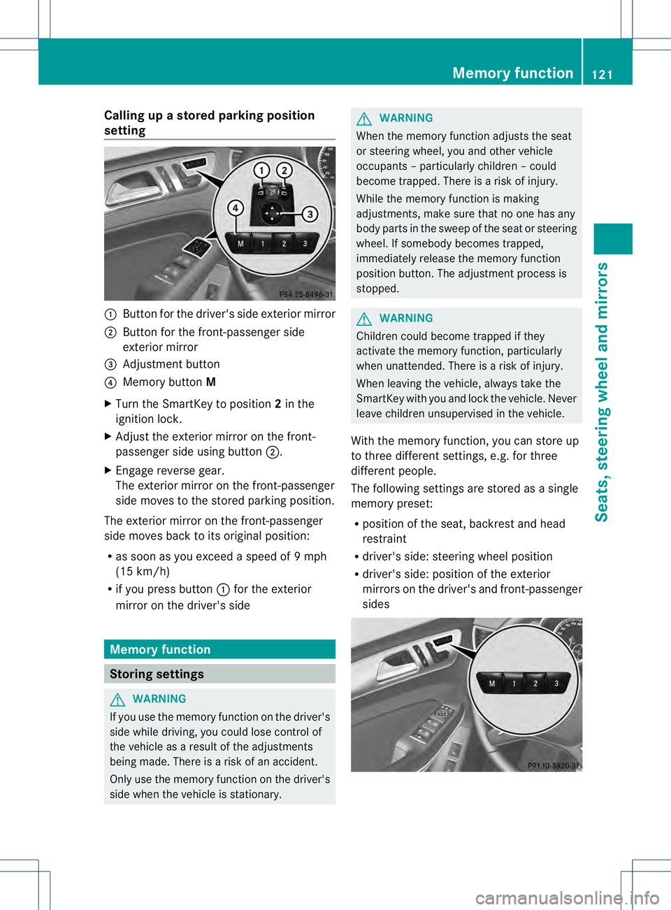 MERCEDES-BENZ GL 2013 Owners Manual Calling up a stored parking position
setting 0002
Butto nfor the driver's side exterior mirror
0003 Button for the front-passenger side
exterior mirror
0021 Adjustment button
0020 Memory button M
MERCEDES-BENZ GL 2013 Owners Manual Calling up a stored parking position
setting 0002
Butto nfor the driver's side exterior mirror
0003 Button for the front-passenger side
exterior mirror
0021 Adjustment button
0020 Memory button M
