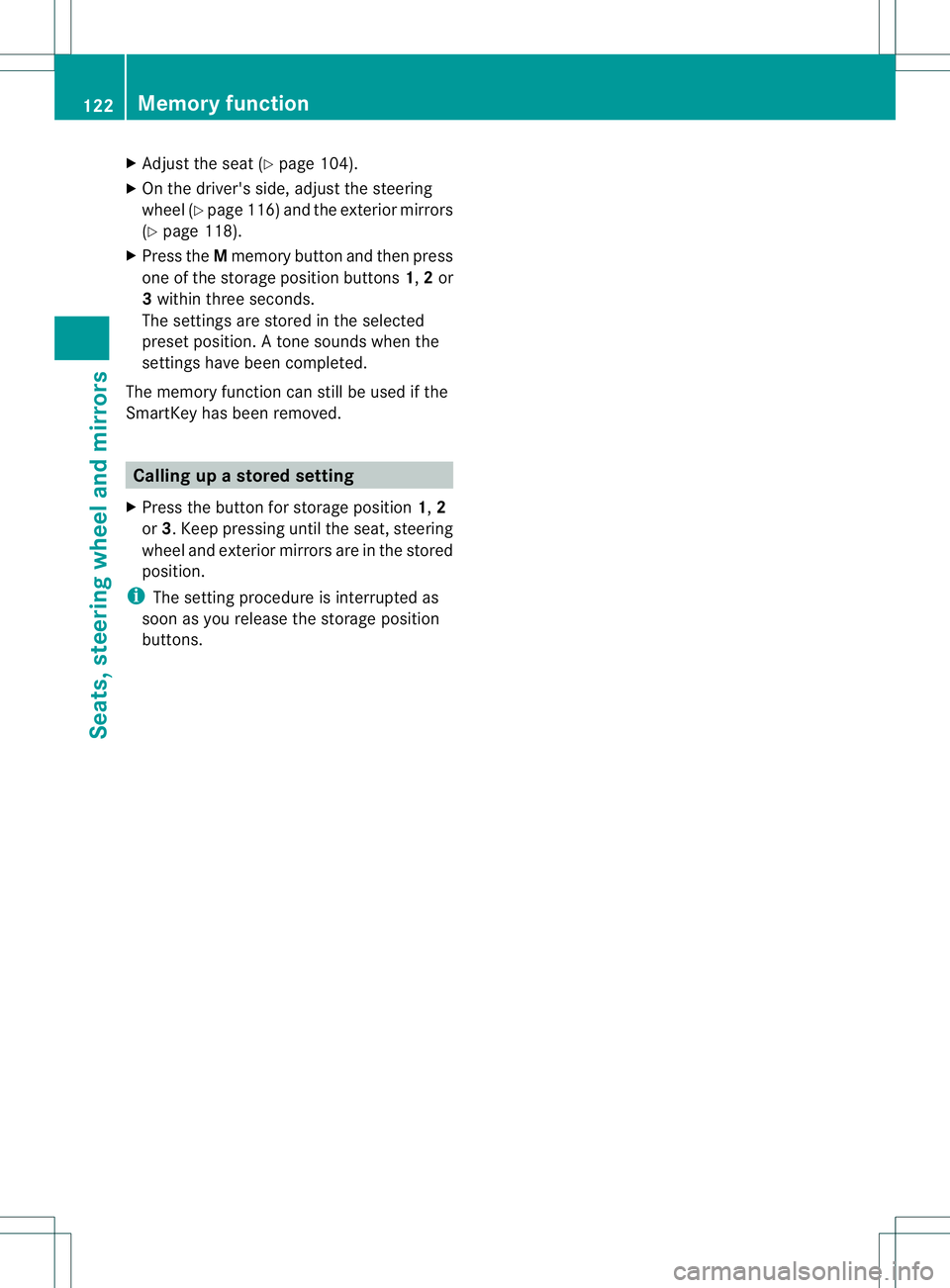 MERCEDES-BENZ GL 2013  Owners Manual X
Adjust the sea t(Ypage 104).
X On the driver's side, adjust the steering
wheel (Y page 116 )and the exterio rmirrors
(Y page 118).
X Press the Mmemory button and the npress
one of the storage po